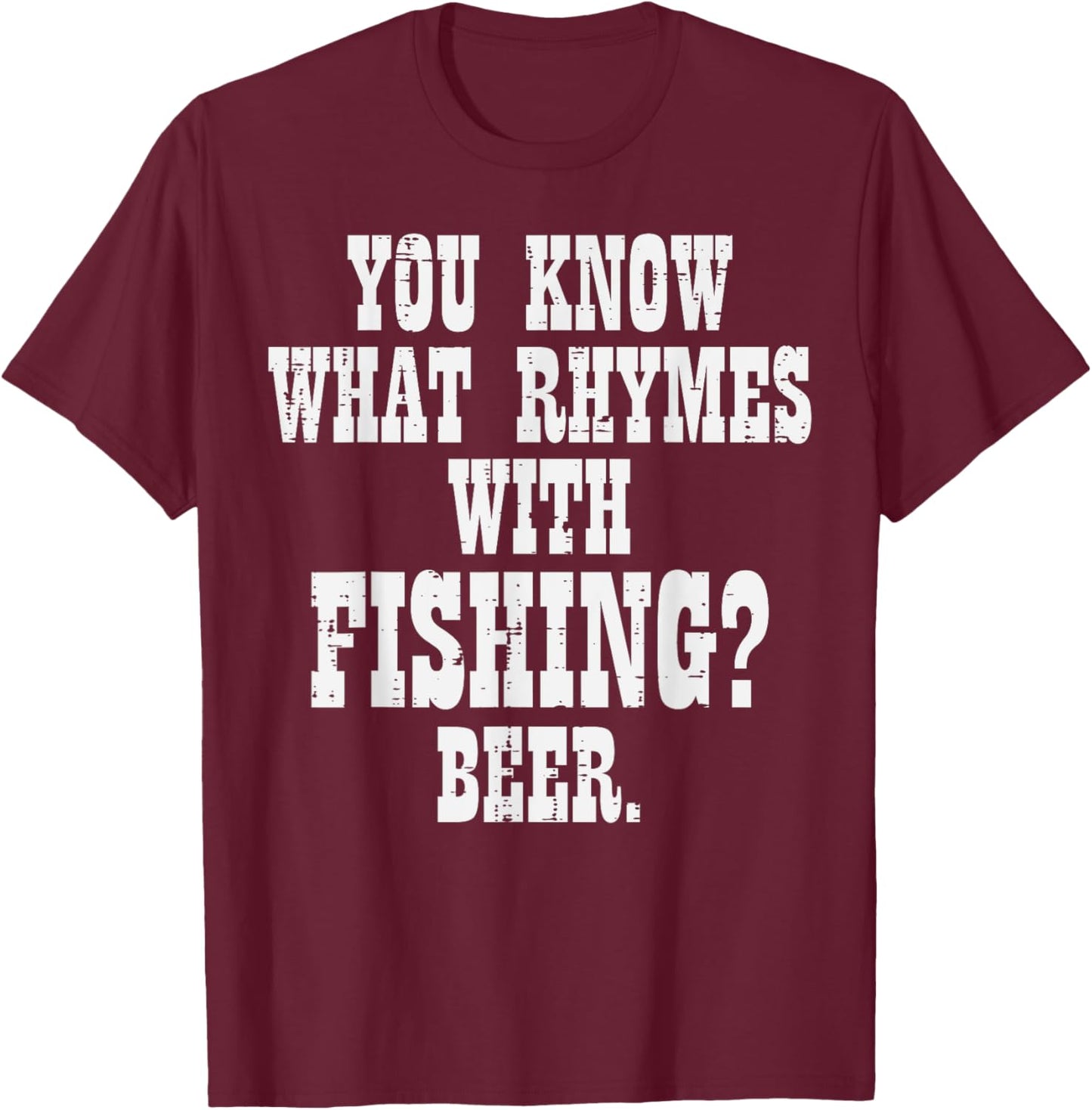What Rhymes Fishing Beer Funny Drinking Angler Men Women T-Shirt - T-Shirt | Maroon