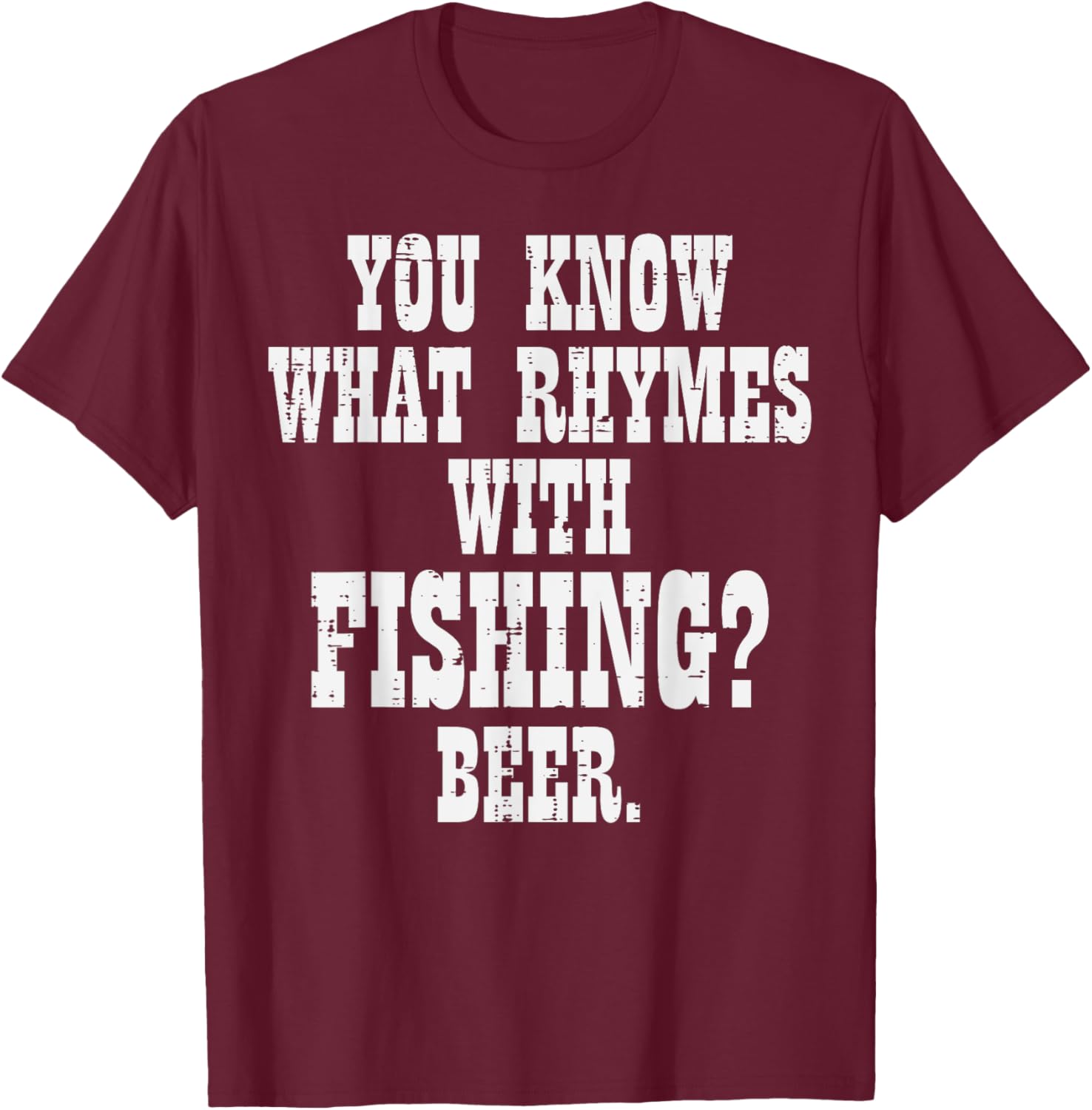 What Rhymes Fishing Beer Funny Drinking Angler Men Women T-Shirt - T-Shirt | Maroon