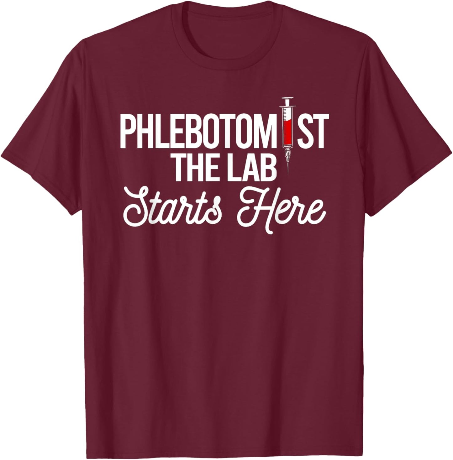 Phlebotomist The Lab Starts Here Phlebotomy Syringe Needle T-Shirt - T-Shirt | Maroon