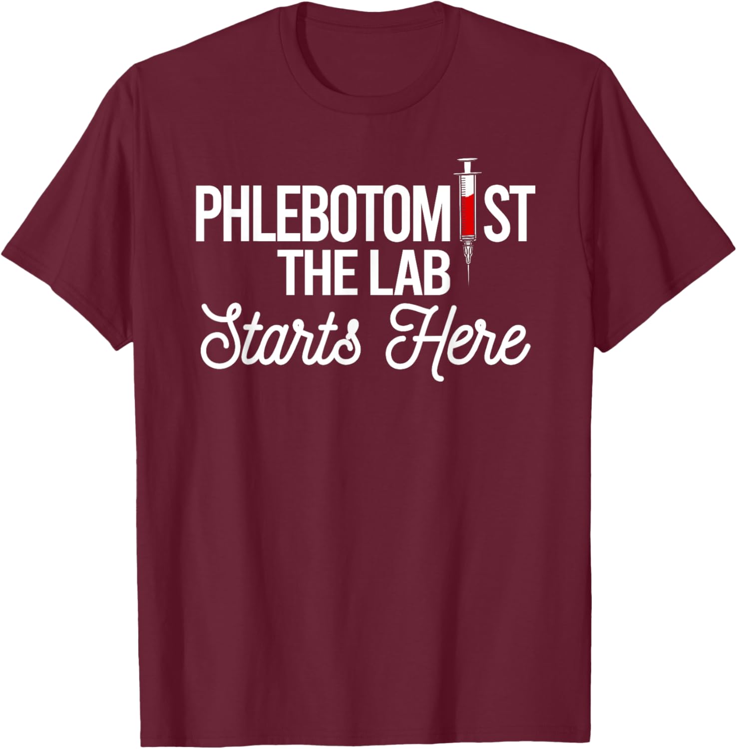Phlebotomist The Lab Starts Here Phlebotomy Syringe Needle T-Shirt - T-Shirt | Maroon