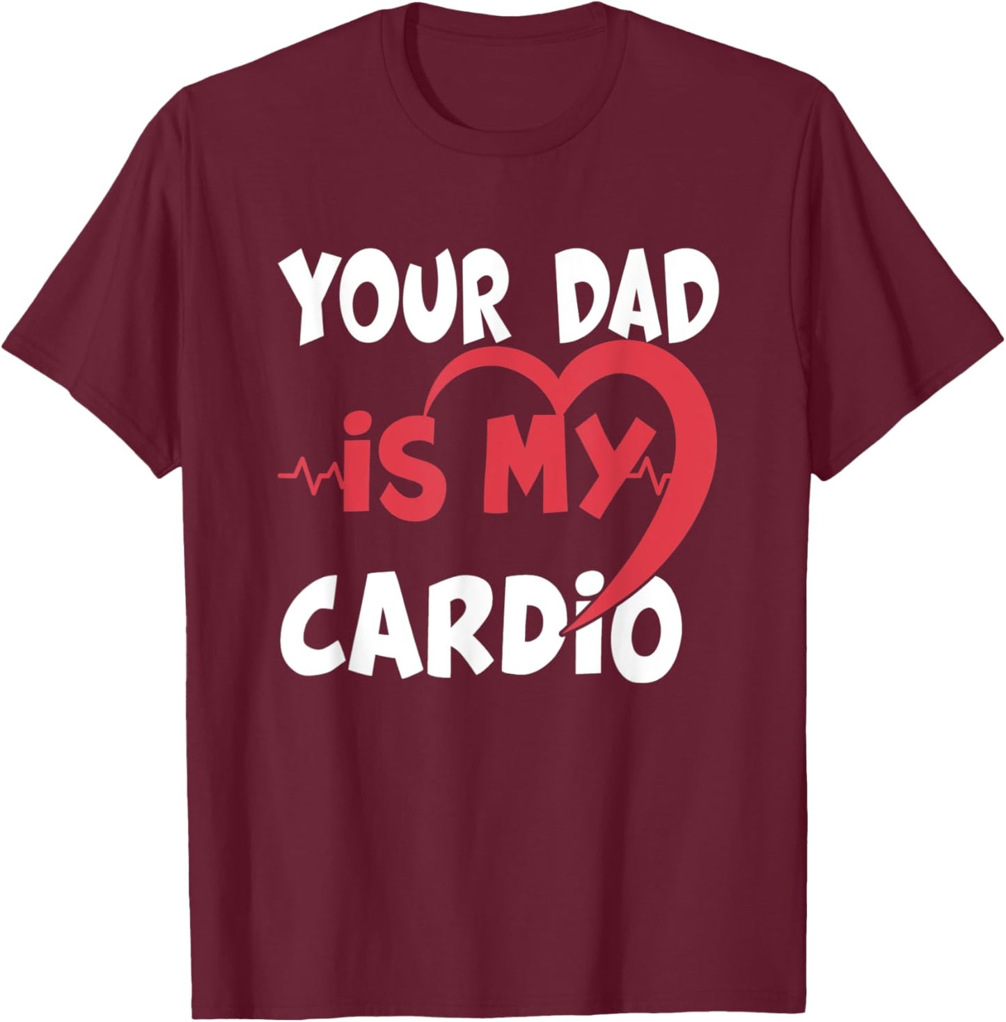 Your Dad Is My Cardio Dad is my Favorite cardio workout T-Shirt - T-Shirt | Maroon