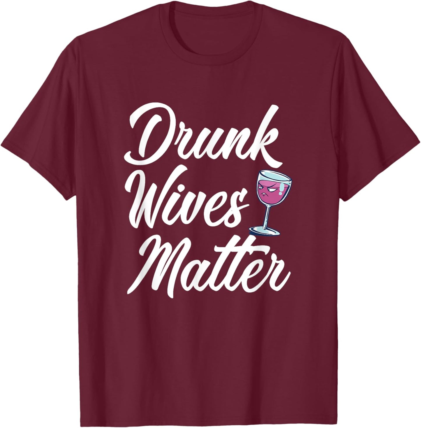 Drunk Wives Matter Funny Drinking T-Shirt - T-Shirt | Maroon