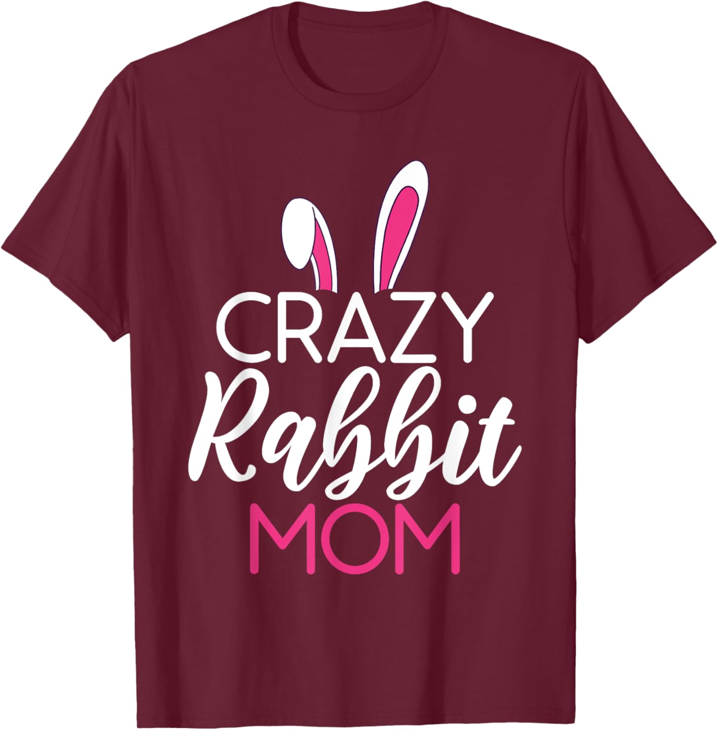 Crazy Rabbit Mom Cute Rabbit Lover T-Shirt - T-Shirt | Maroon