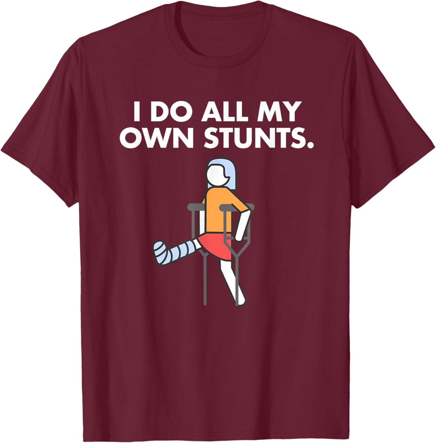 Get Well Funny Injury Leg, Broken Leg I do my own stunts T-Shirt - T-Shirt | Maroon