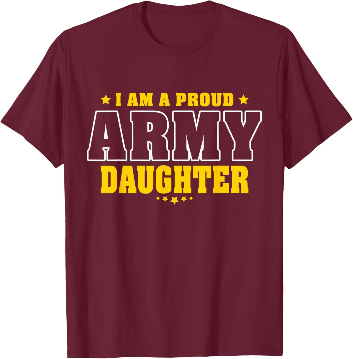 I Am A Proud Army Daughter Patriotic Pride Military Child T-Shirt - T-Shirt | Maroon