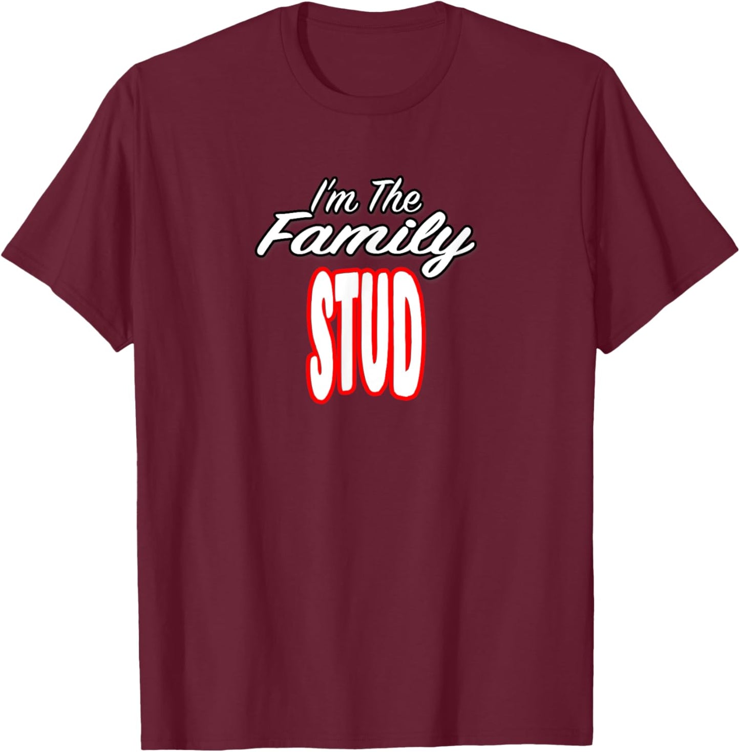 I’m The Family Stud Awesome Gift Men Women T-Shirt - T-Shirt | Maroon