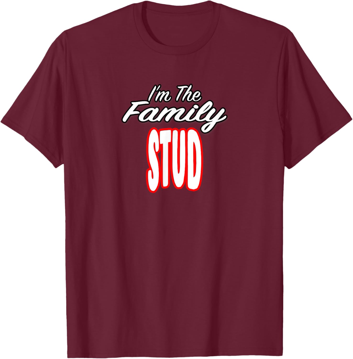 I’m The Family Stud Awesome Gift Men Women T-Shirt - T-Shirt | Maroon