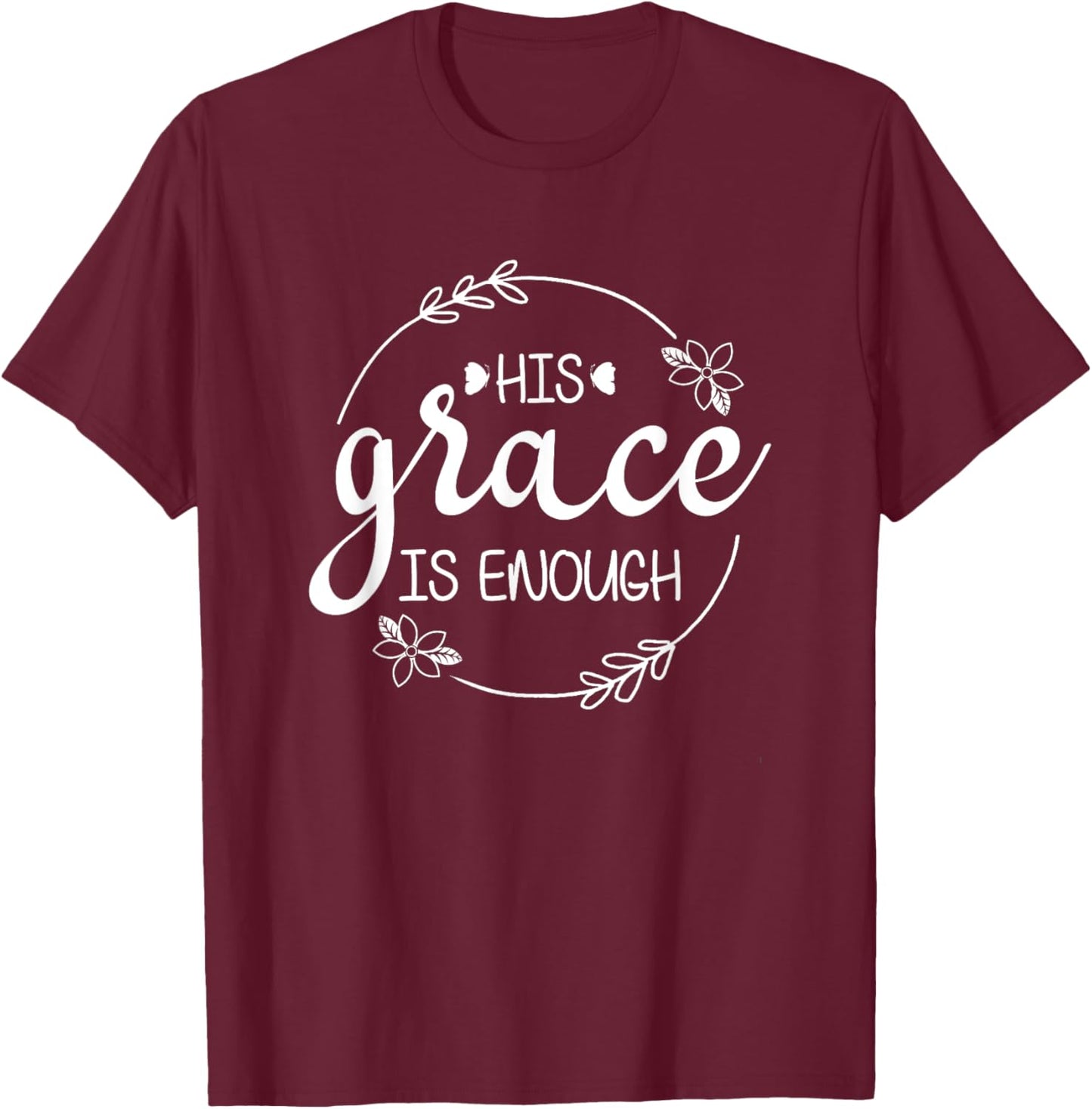 His Grace is Enough Women Christian Faith Christ Believers T-Shirt - T-Shirt | Maroon