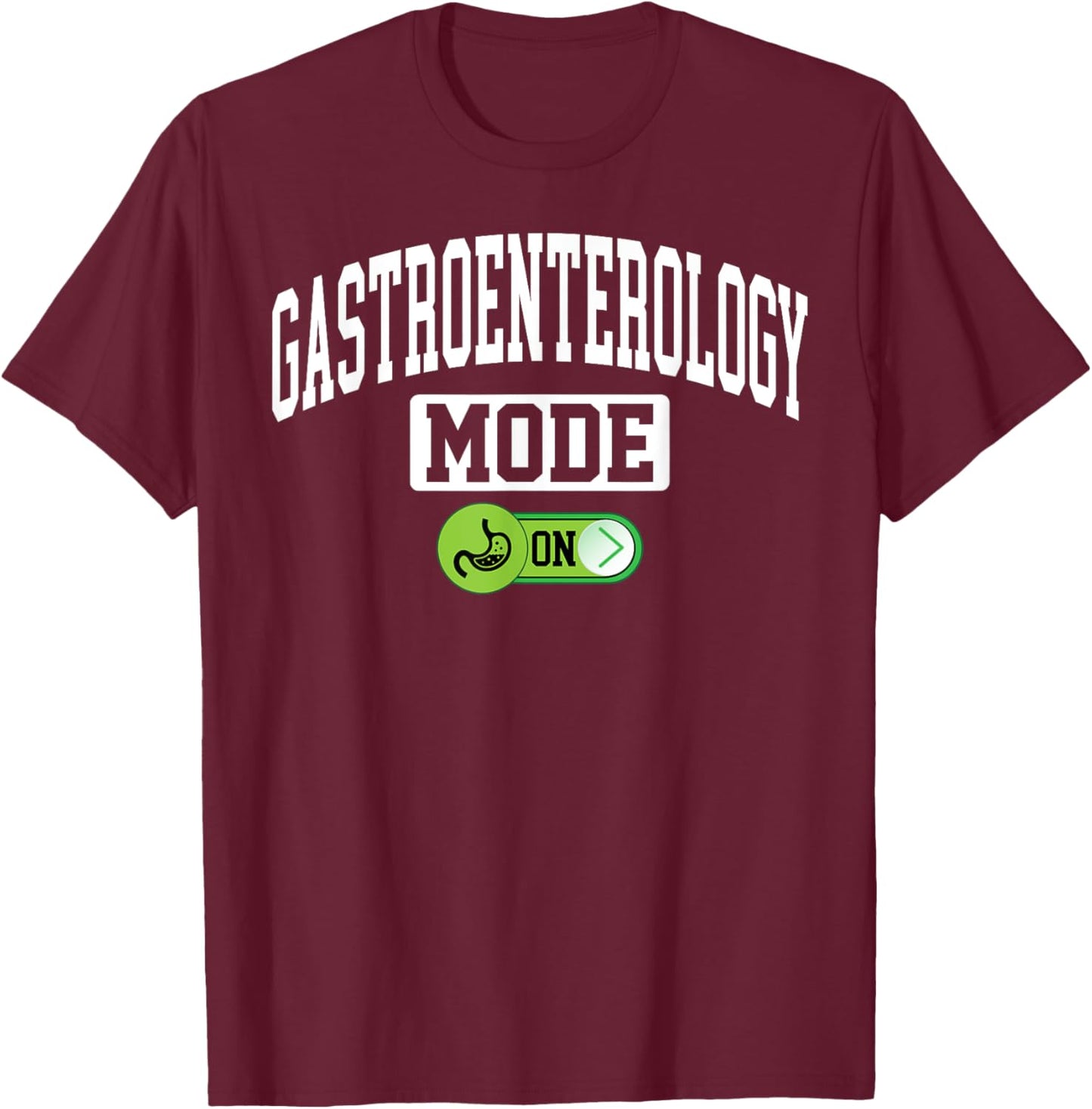 Gastroenterology Mode on - Funny Gastroenterologist T-Shirt - T-Shirt | Maroon