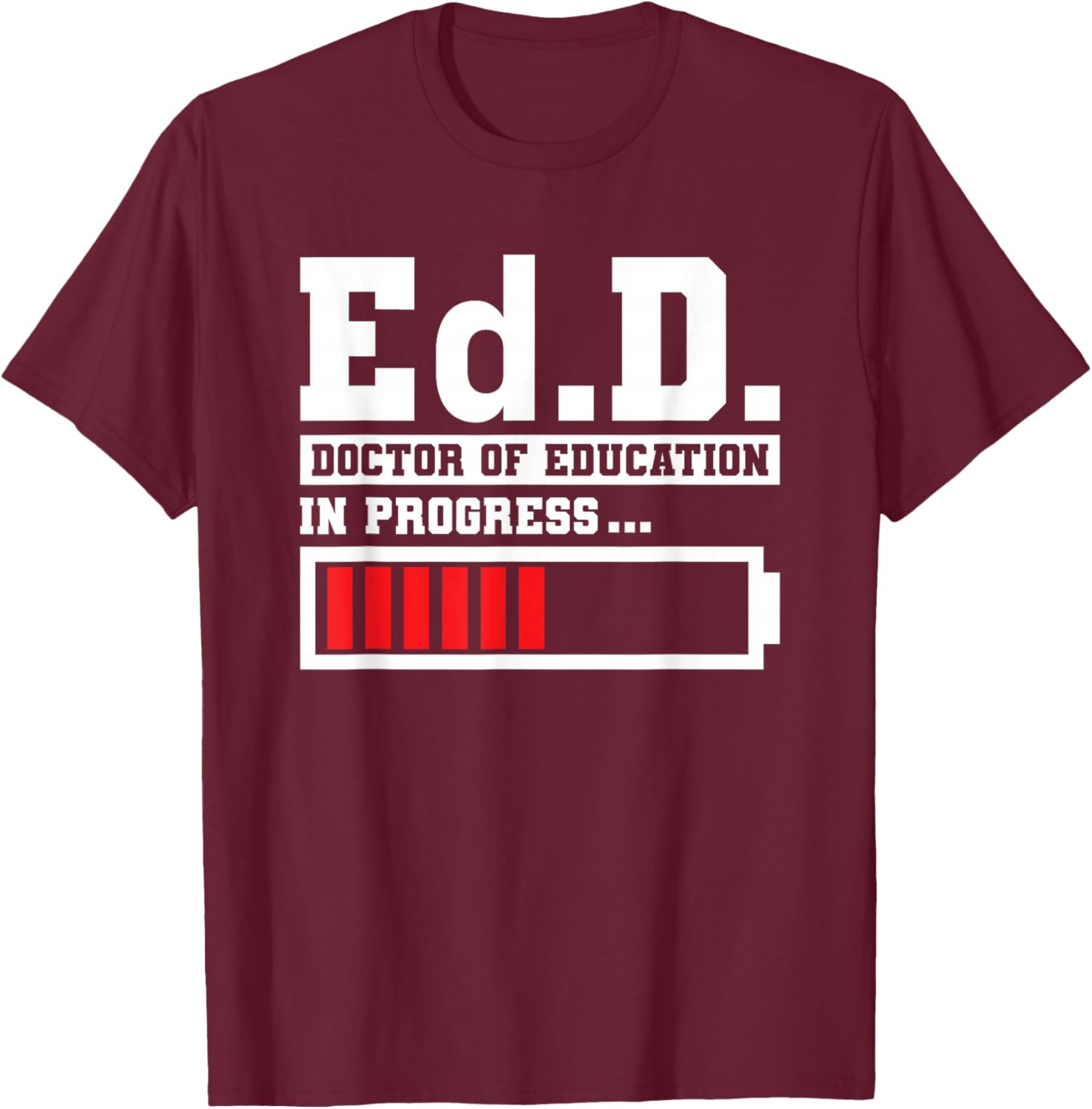 Edd Doctor Of Education Ed.D Doctorate of Education Loading T-Shirt - T-Shirt | Maroon