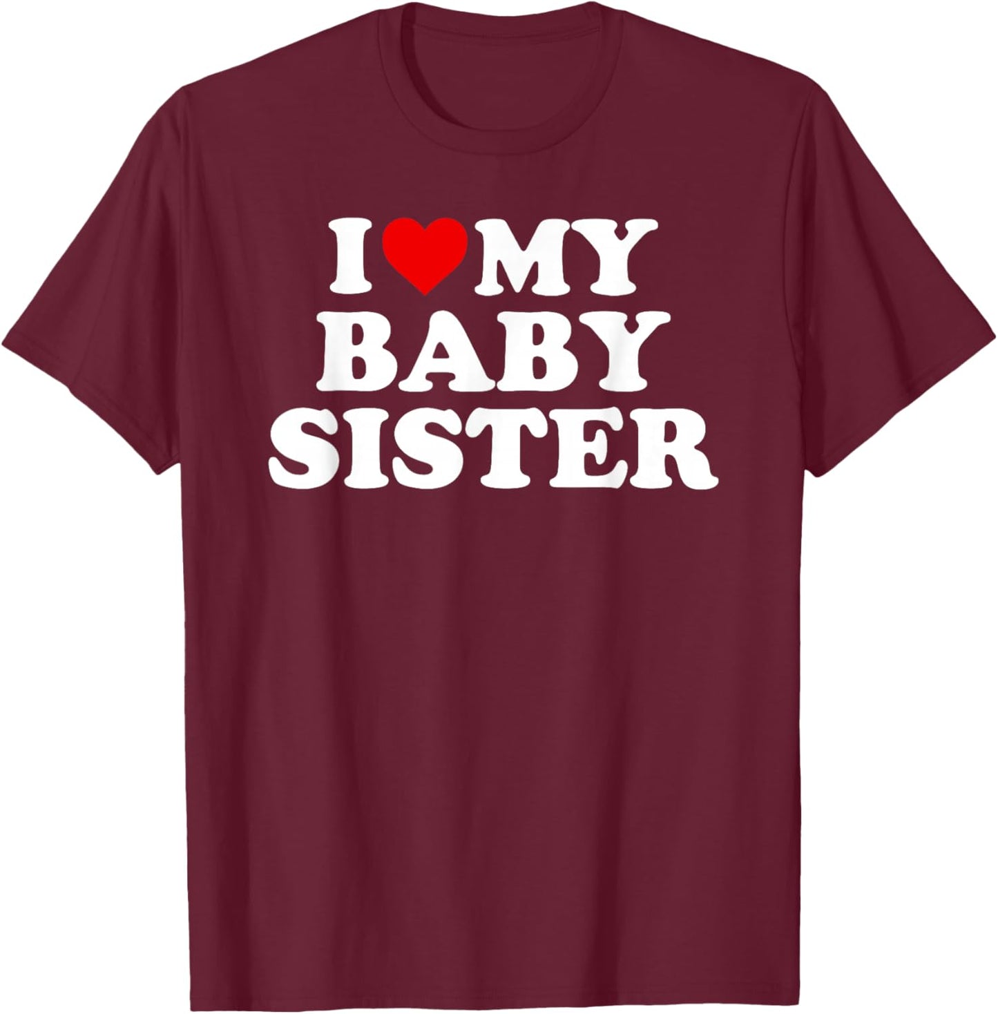 I Love My Baby Sister - Red Heart T-Shirt - T-Shirt | Maroon