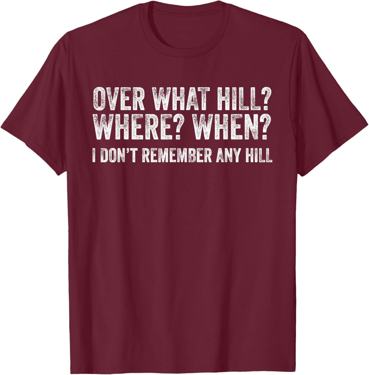 Over What Hill Where When Funny Birthday Gag Vintage T-Shirt - T-Shirt | Maroon