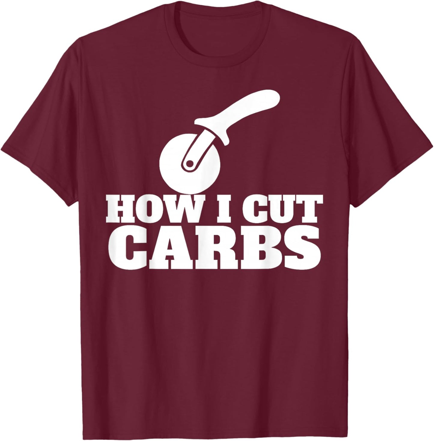 Pizza Slicer How I Cut Carbs T-Shirt - T-Shirt | Maroon