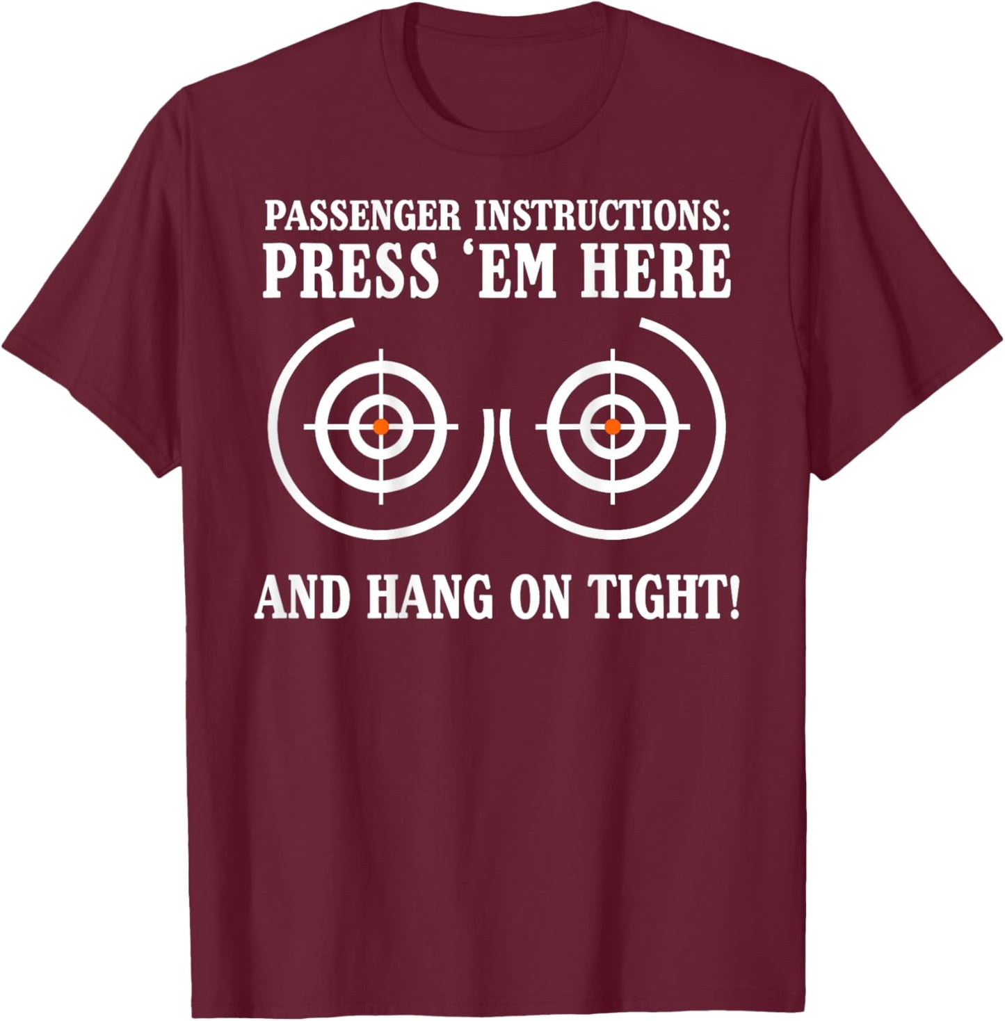 Passenger Instructions Press Em Here and Hang on Tight T-Shirt - T-Shirt | Maroon
