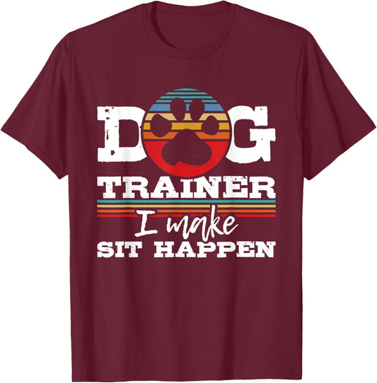 Dog Trainer I Make Sit Happen - Animal Lover Agility Handler Women T-Shirt - T-Shirt | Maroon