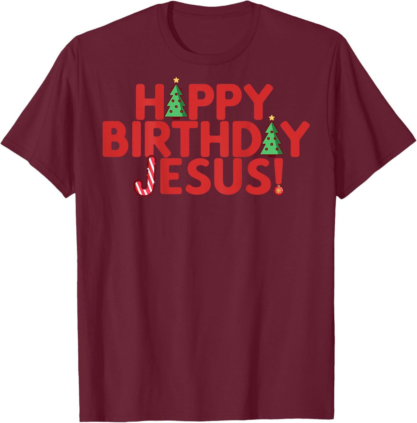 HAPPY BIRTHDAY JESUS Fun Christmas Christian Meme ON BACK T-Shirt - T-Shirt | Maroon