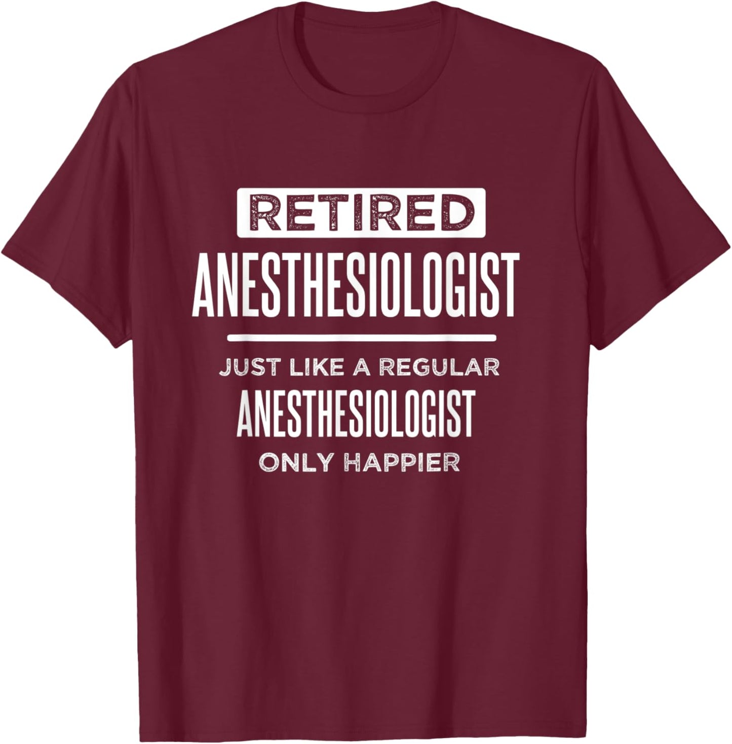 Retired Medical Anesthesiologist Doctor Funny Retirement T-Shirt - T-Shirt | Maroon