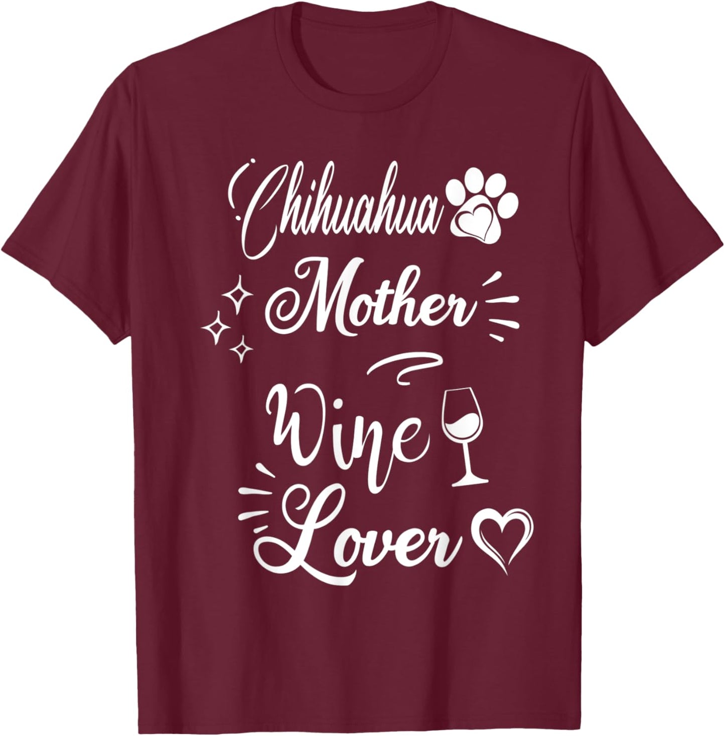 Chihuahua Mother Wine Lover Mother's Day Funny Wine Dog Mom Women T-Shirt - T-Shirt | Maroon