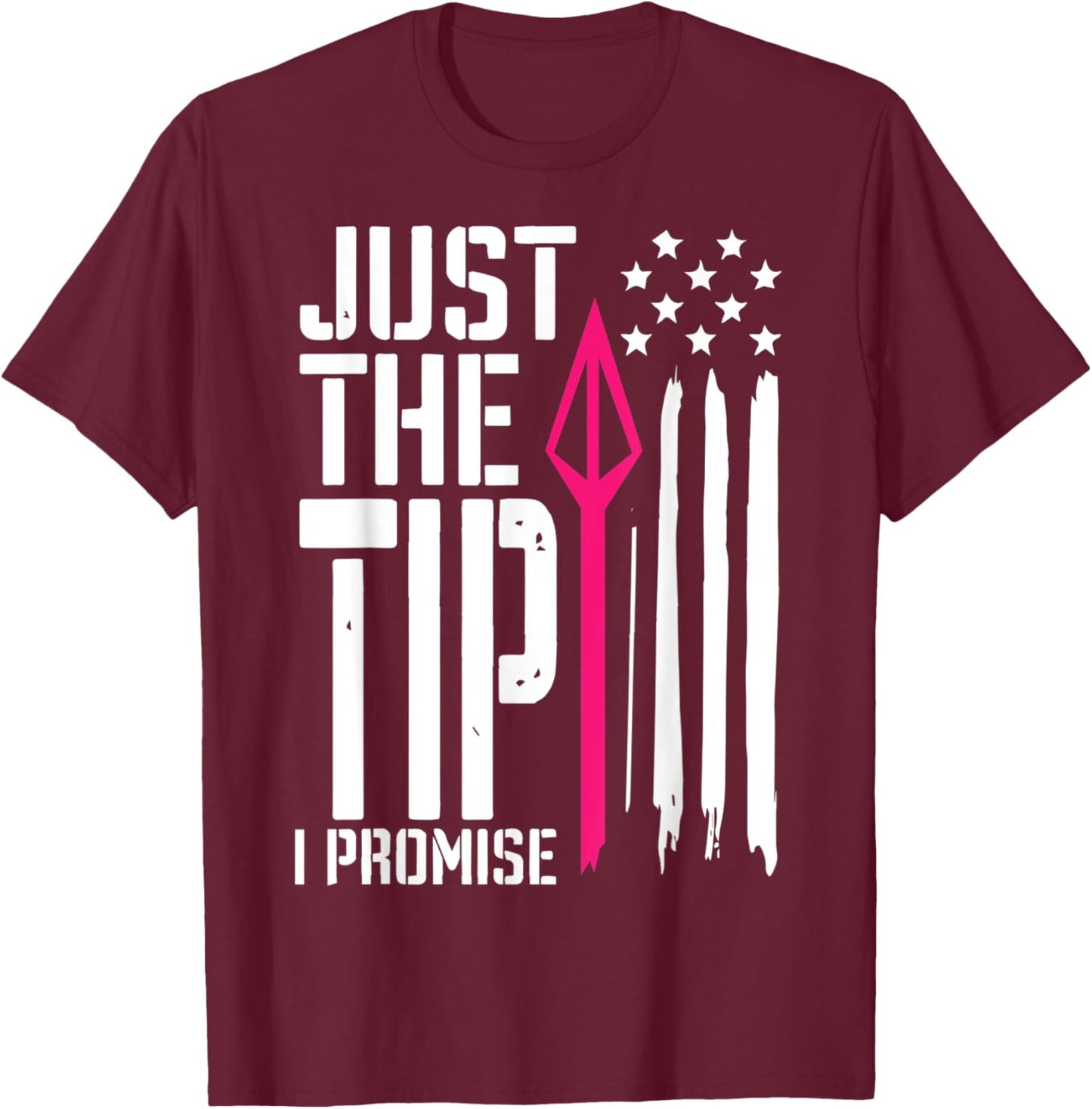 Just The Tip I Promise - Bow Hunter Archery T-Shirt - T-Shirt | Maroon