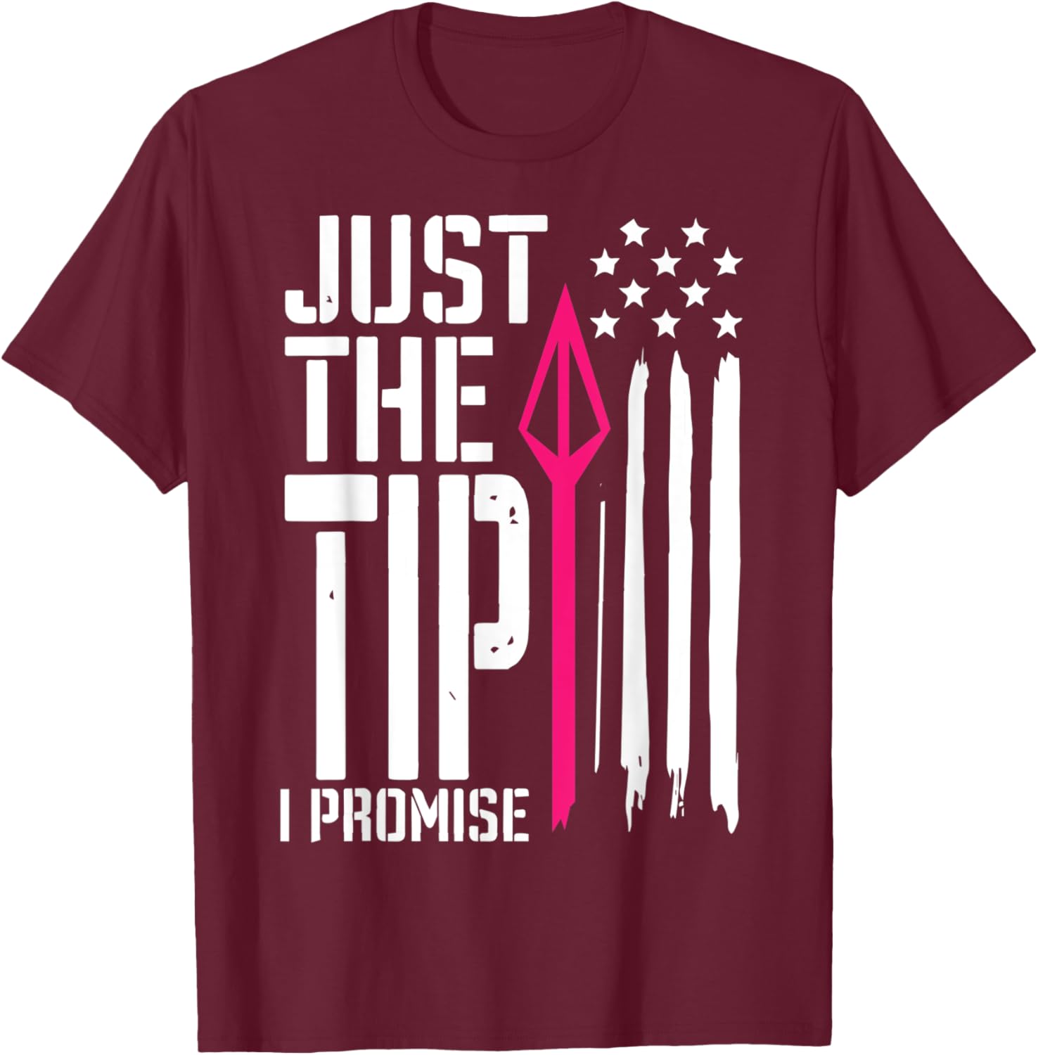Just The Tip I Promise - Bow Hunter Archery T-Shirt - T-Shirt | Maroon