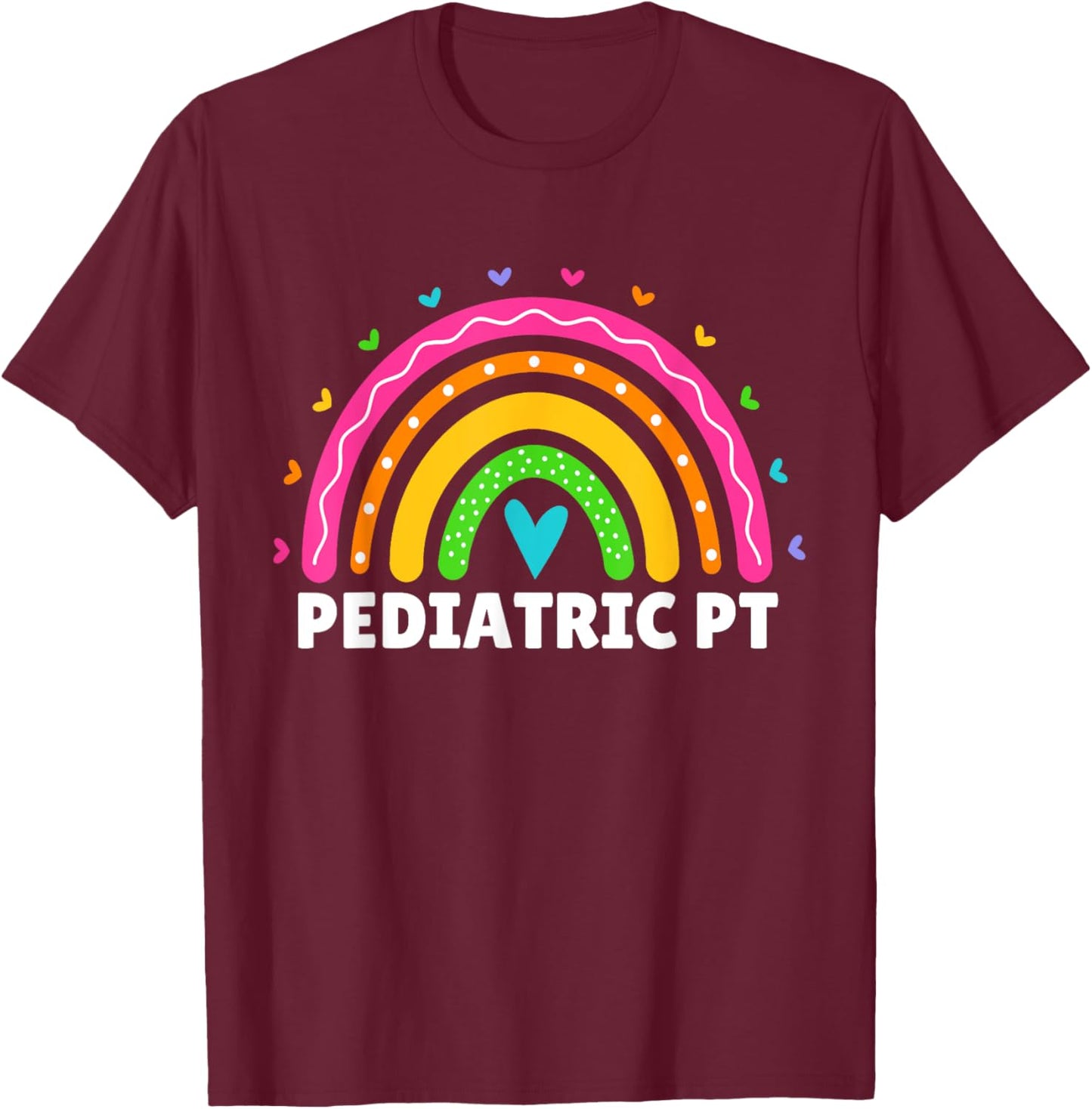 Pediatric PT PTA Rainbow Physical Therapy Therapist Month T-Shirt - T-Shirt | Maroon