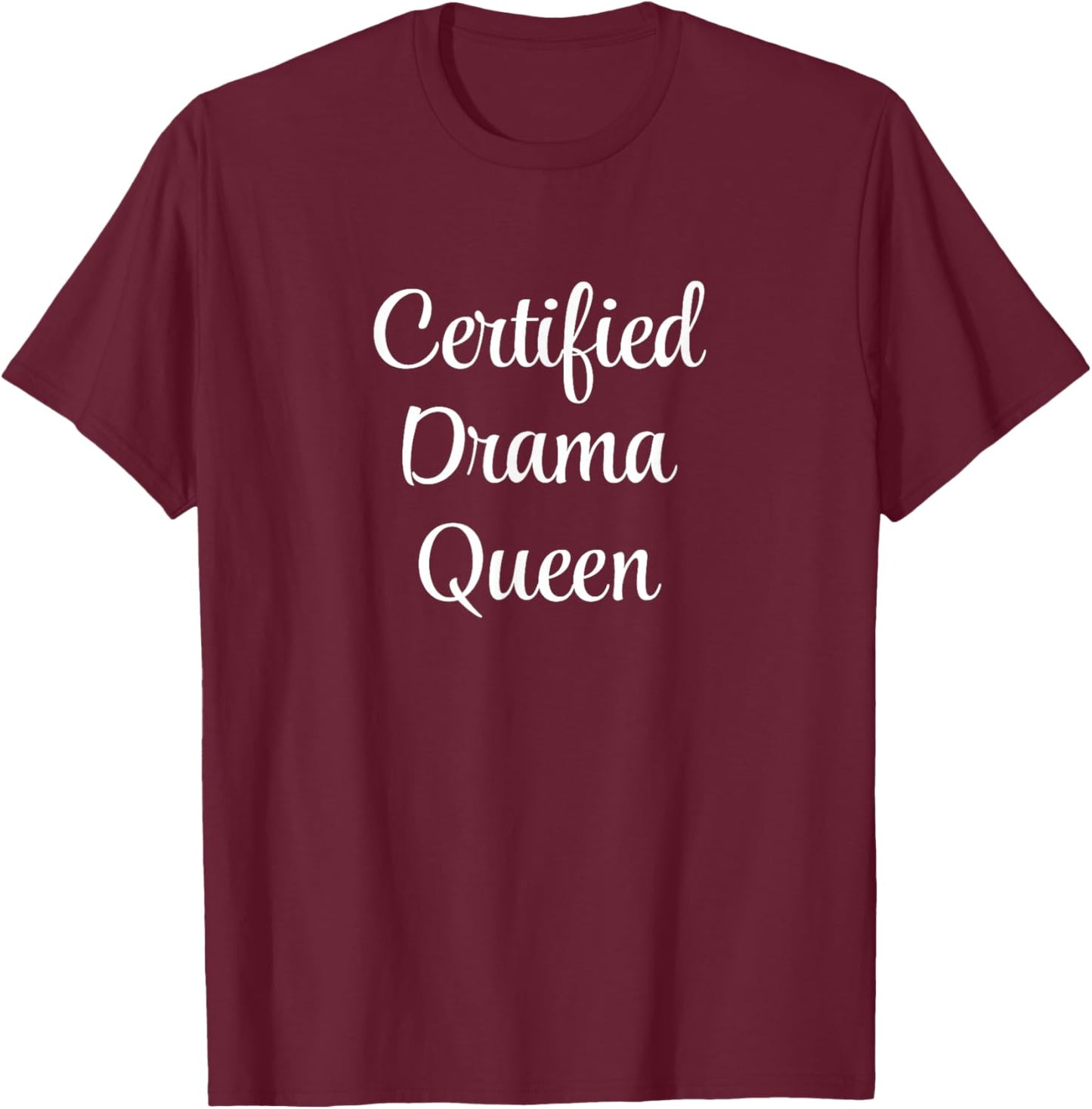 Certified Drama Queen T-Shirt - T-Shirt | Maroon