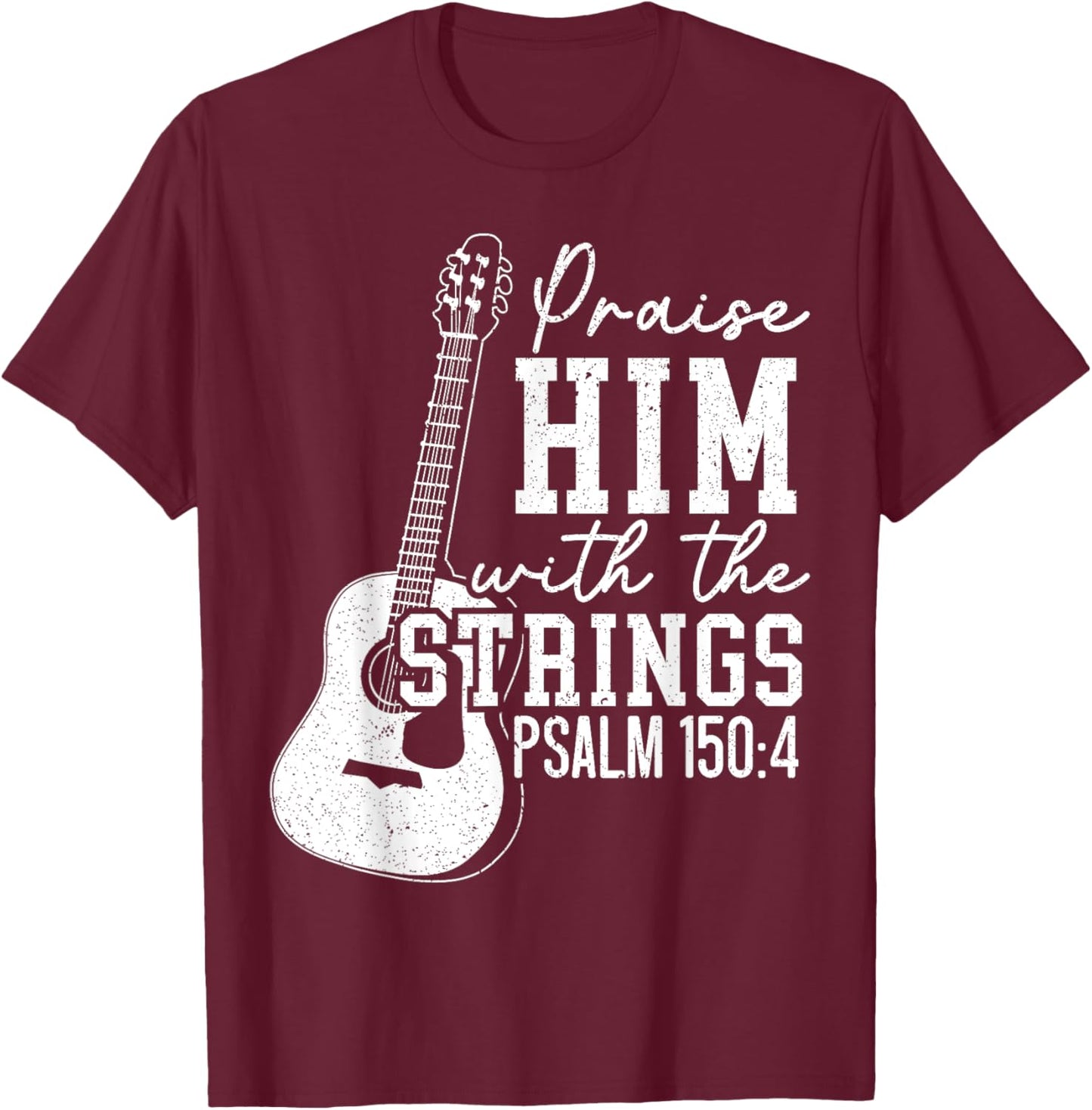 Praise Him With The Strings Guitars Musician Instrumentalist T-Shirt - T-Shirt | Maroon