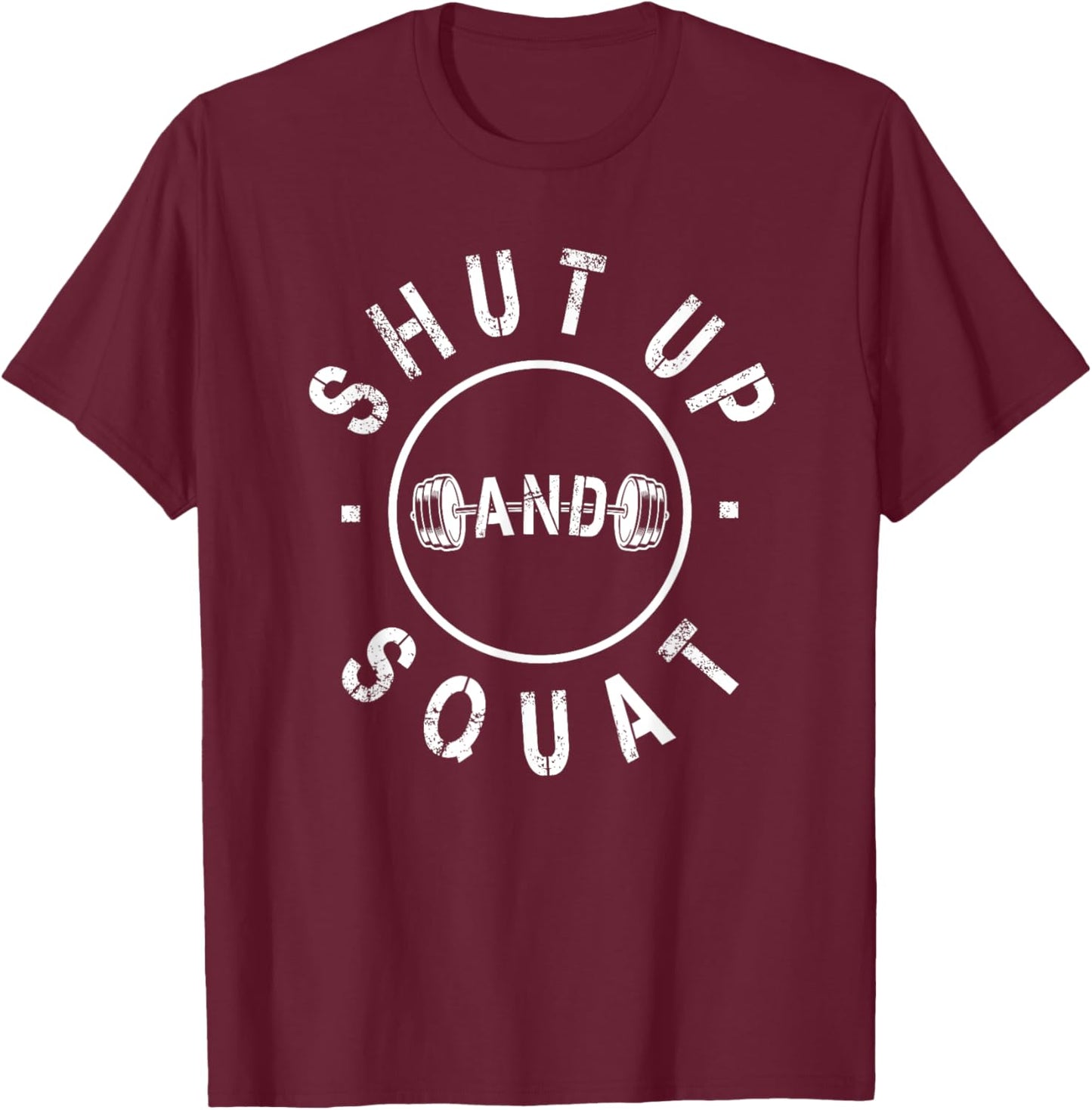 Shut Up And Squat Motivational Workout T-Shirt - T-Shirt | Maroon