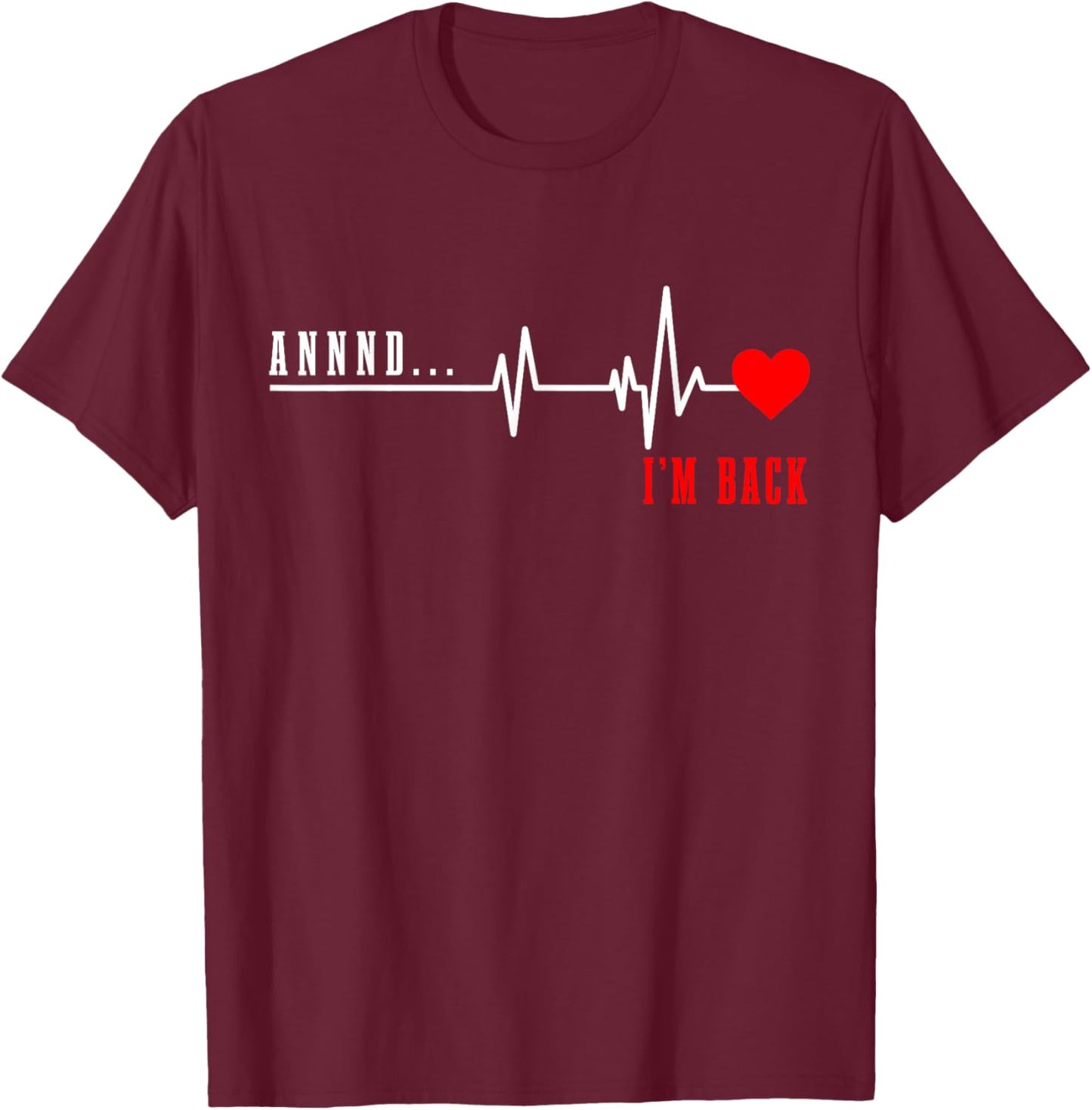 Open Heart Surgery and I'm Back Heart Attack Recovery T-Shirt - T-Shirt | Maroon