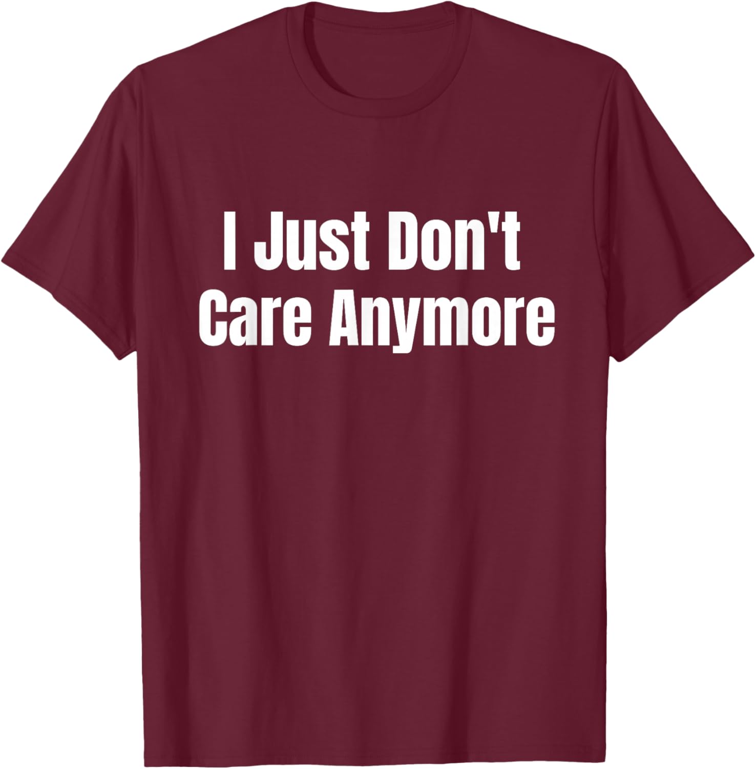 I just don't care anymore T-Shirt - T-Shirt | Maroon