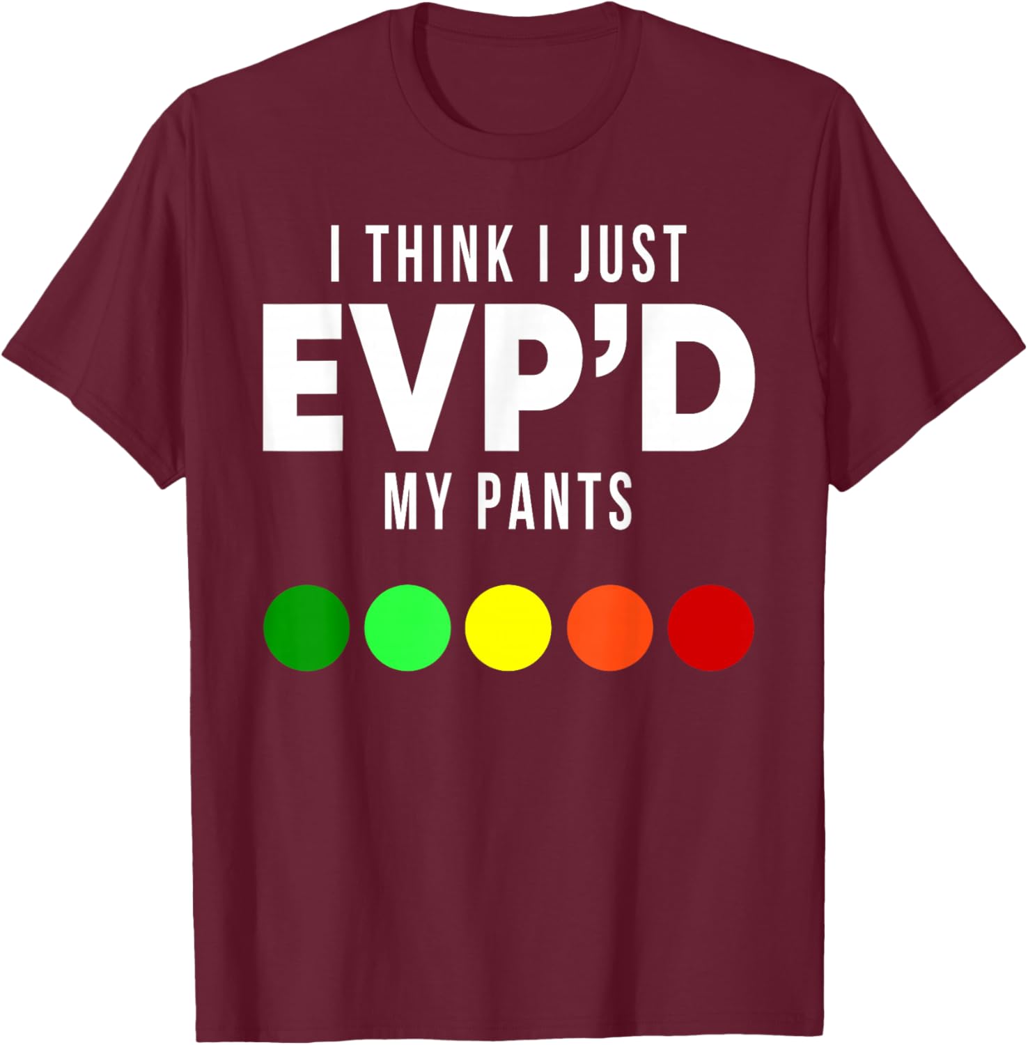 I Think I Just EVP'd My Pants Funny EVP Ghost Hunting Hunter T-Shirt - T-Shirt | Maroon