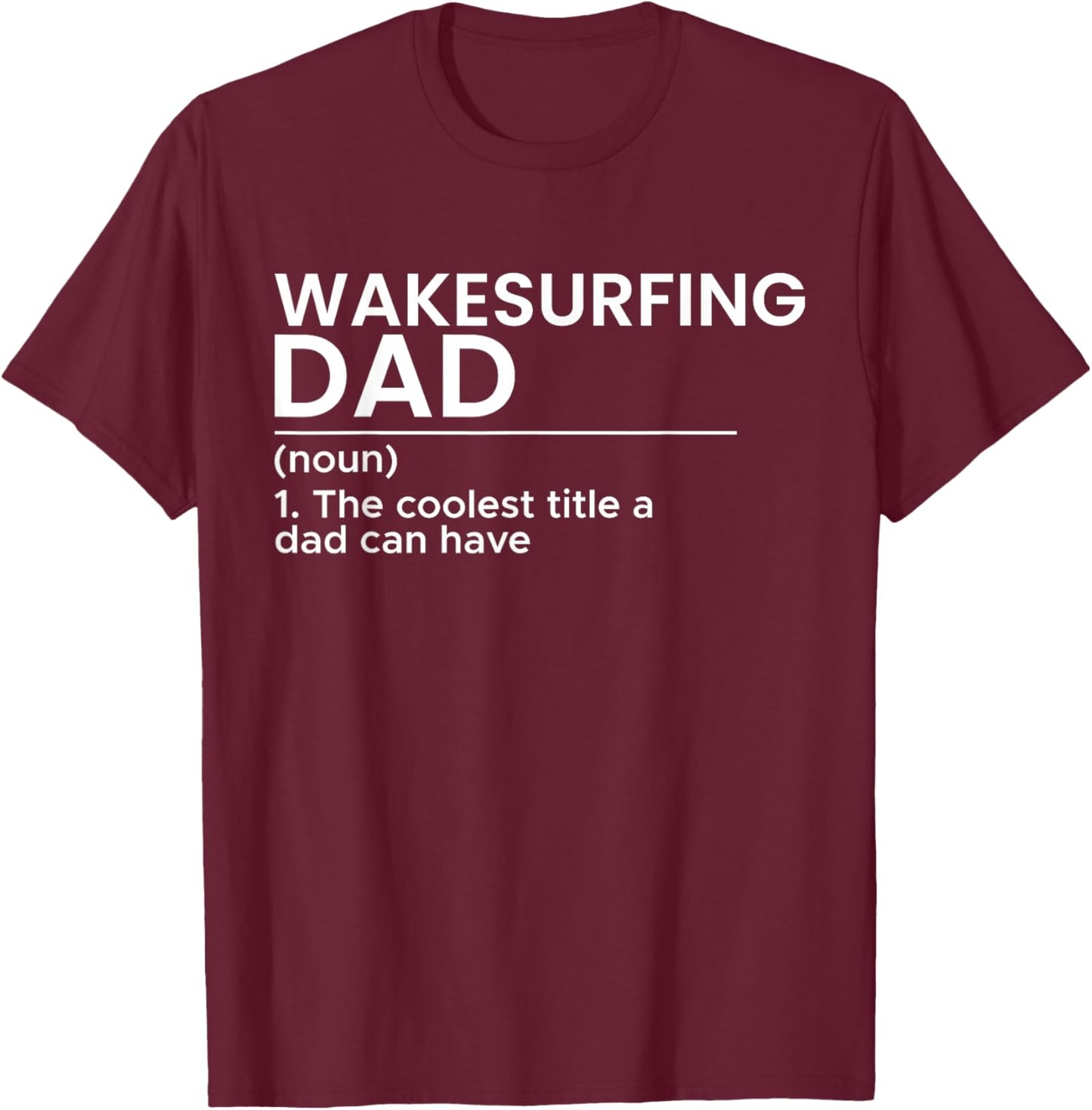 Wakesurfing Dad Wakeboard Wakeboarding Wakesurf Surf Board T-Shirt - T-Shirt | Maroon