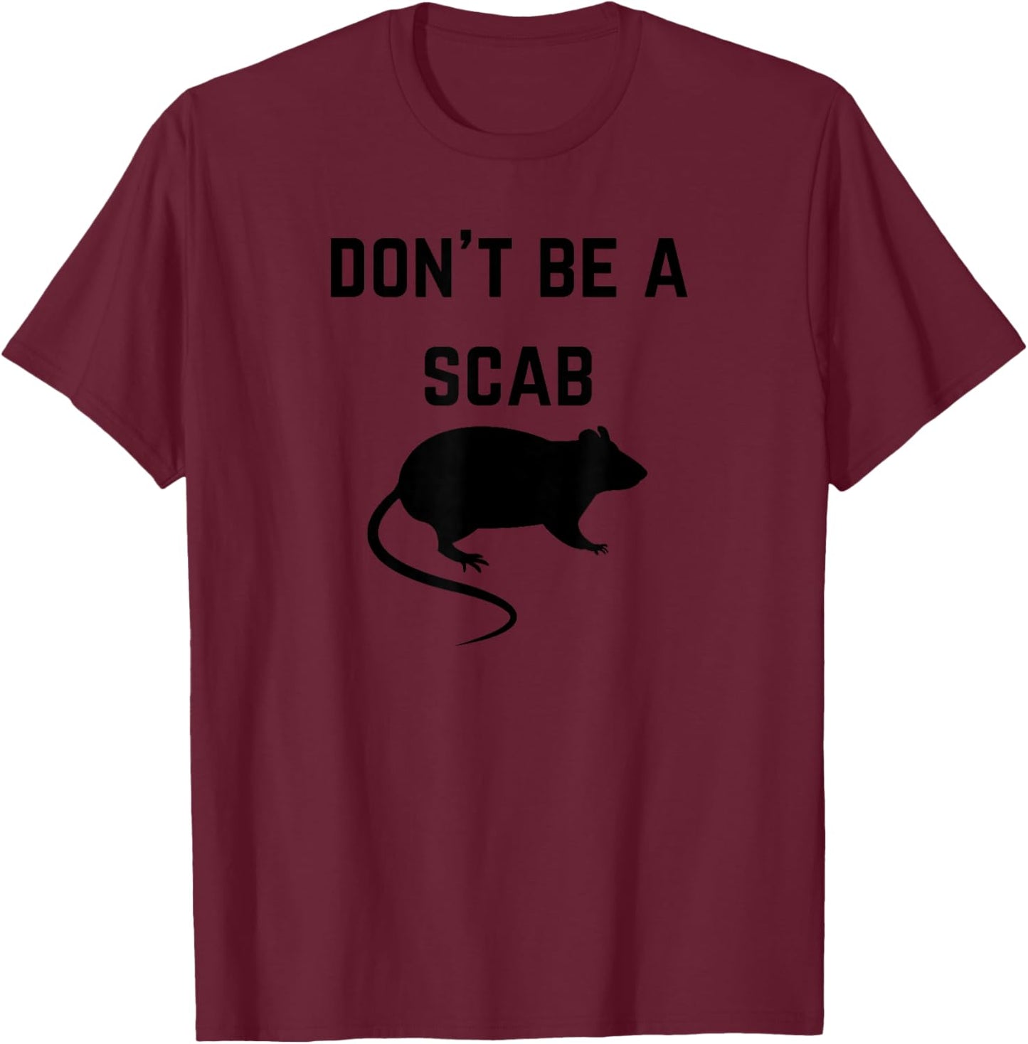 Don't be a scab with a rat - Pro-Union Rights T-Shirt - T-Shirt | Maroon