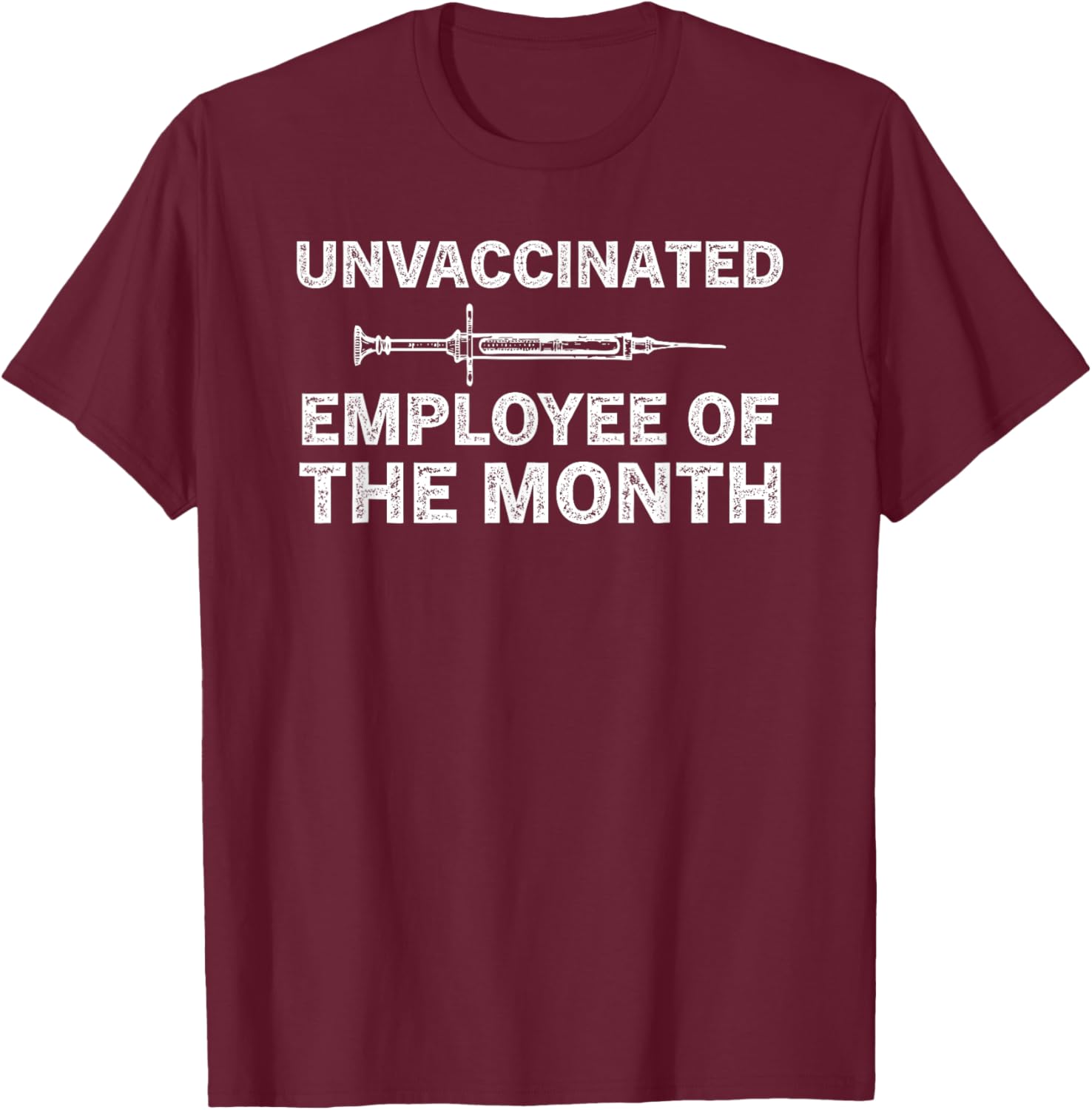 Unvaccinated Employee Of The Month T-Shirt - T-Shirt | Maroon