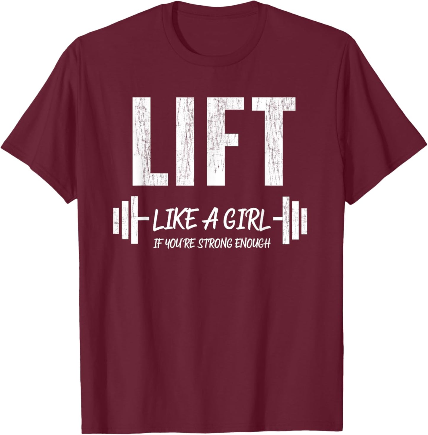 Lift Like A Girl If You're Strong Enough Weight Lifting T-Shirt - T-Shirt | Maroon