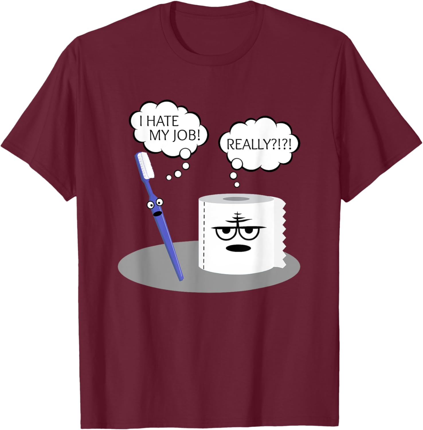 Funny Sarcasm I Hate My Job Really Toothbrush Toilet Paper T-Shirt - T-Shirt | Maroon
