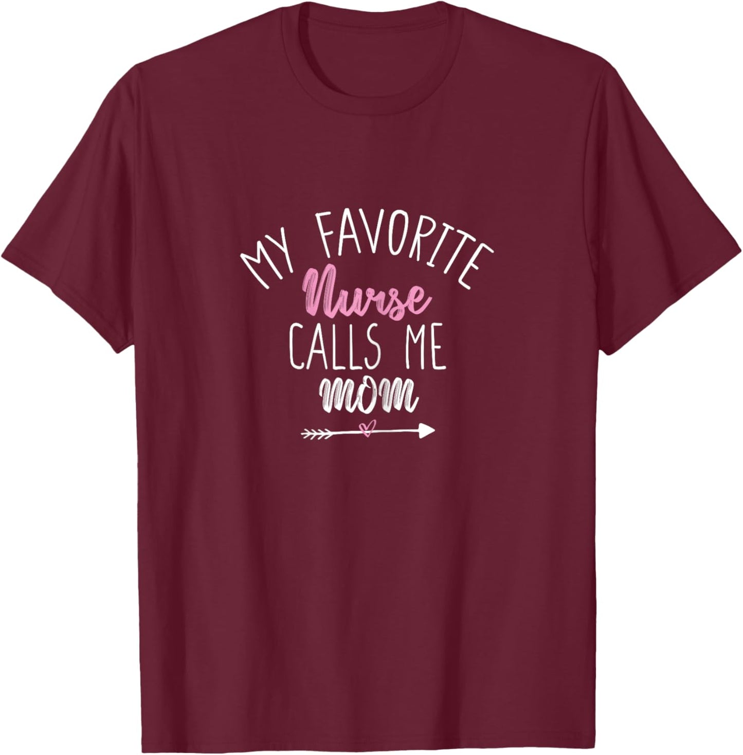 My Favorite Nurse Calls Me Mom T-Shirt - T-Shirt | Maroon