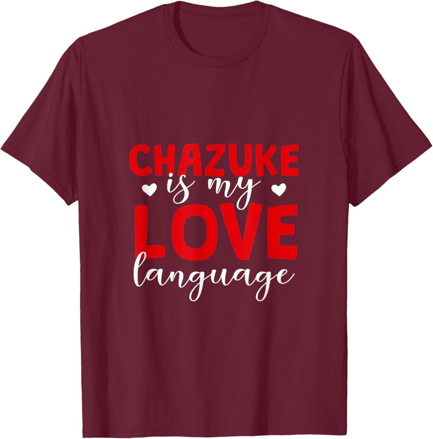 Chazuke is My Love Language Ochazuke Foodie Bubuzuke T-Shirt - T-Shirt | Maroon