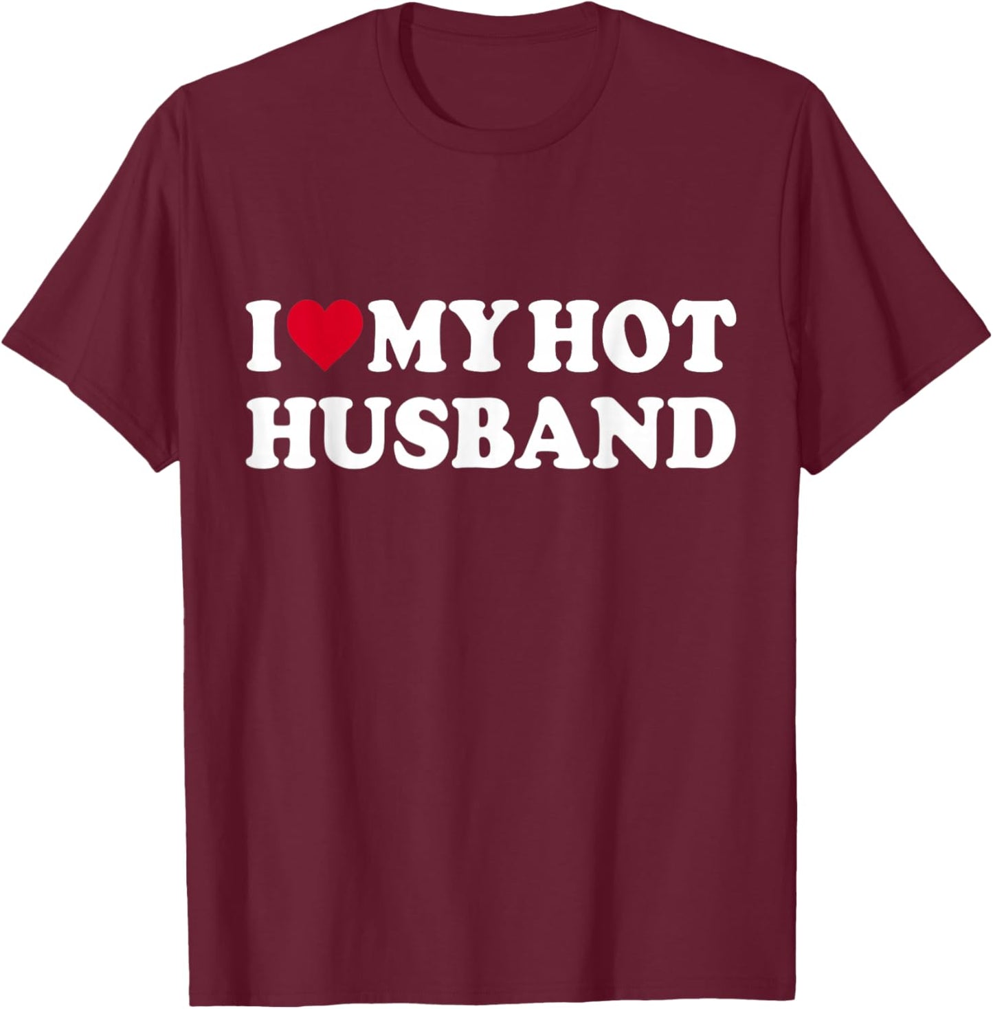 I Love My Hot Husband Funny Red Heart Love Hot Husband T-Shirt - T-Shirt | Maroon