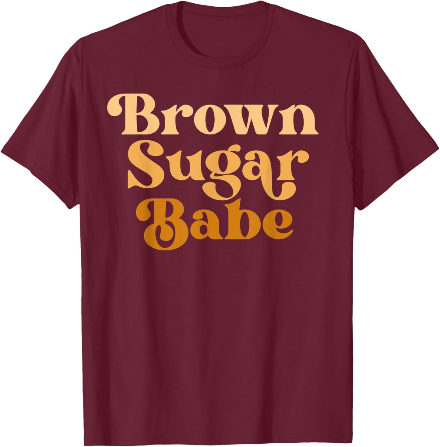 Brown Sugar Babe Retro 60s 70s 80s Melanin Pride Proud Black T-Shirt - T-Shirt | Maroon
