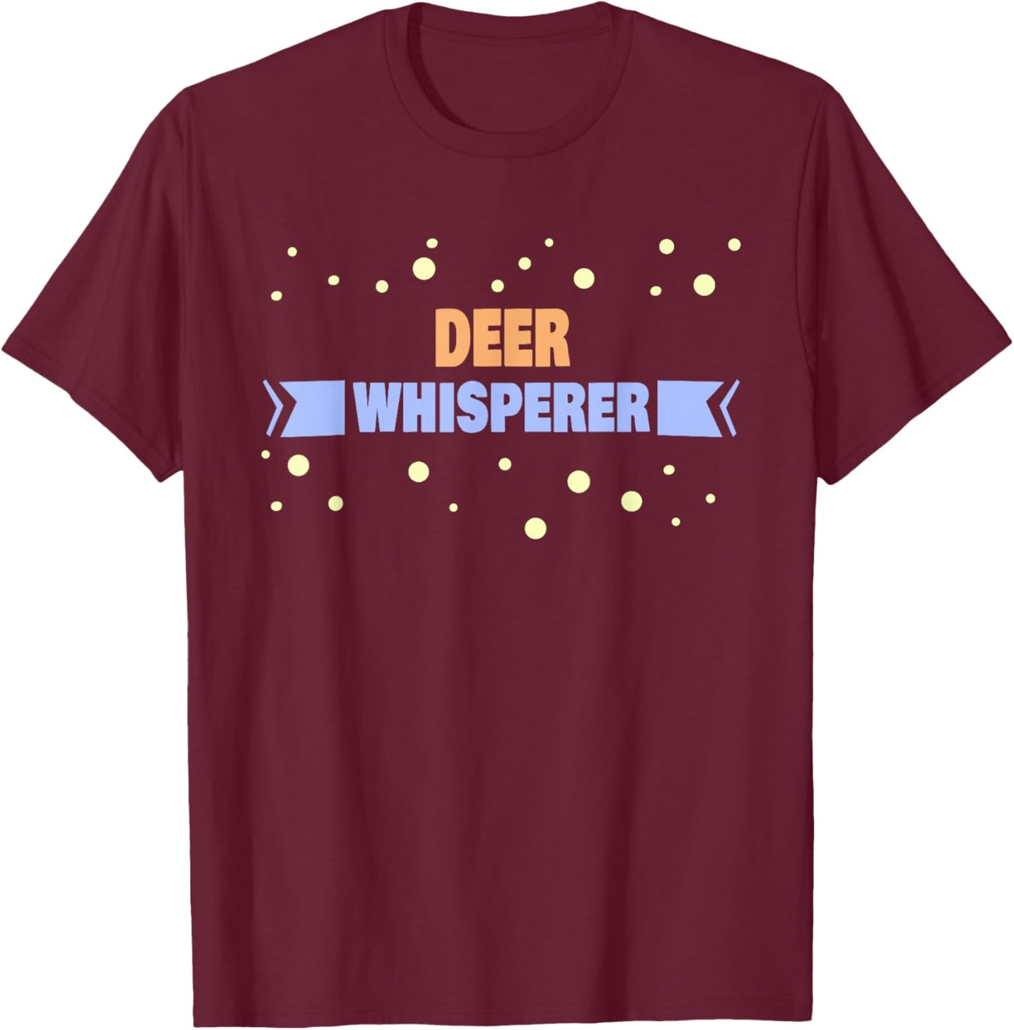 Deer Whisperer - Funny Deer T-Shirt - T-Shirt | Maroon