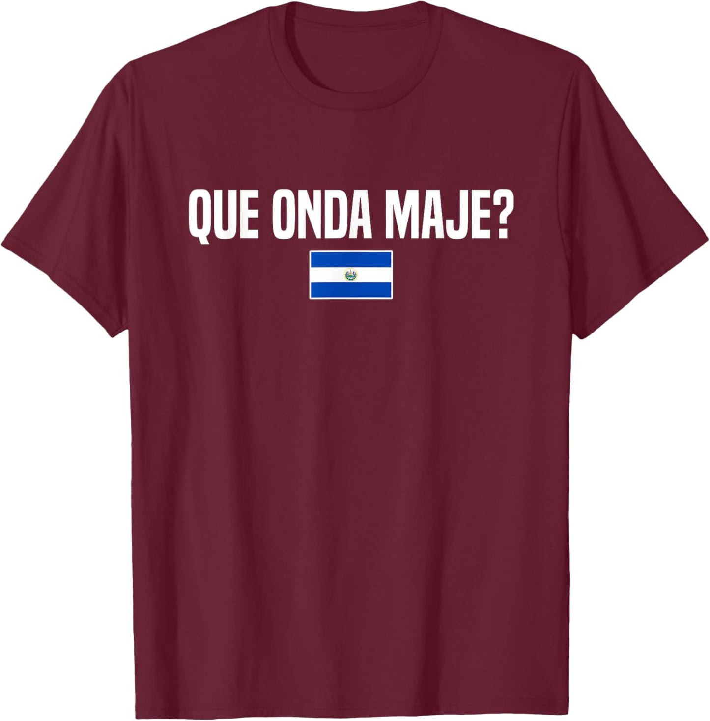Que Onda Maje Salvadoran Slang El Salvador Flag T-Shirt - T-Shirt | Maroon