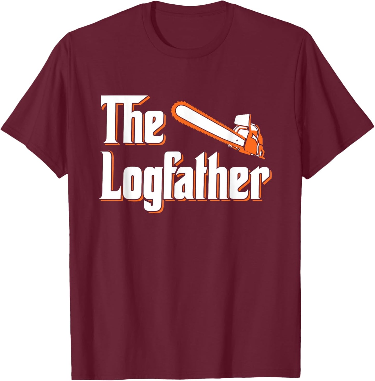 The Logfather - Lumberjack Chainsaw & Logger Woodsman T-Shirt - T-Shirt | Maroon