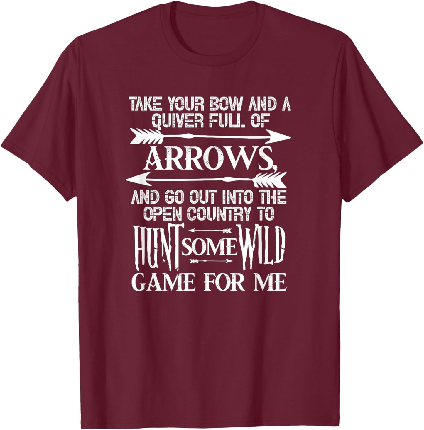 Take Your Bow and A Quiver Full of Arrows Hunting Hunter T-Shirt - T-Shirt | Maroon