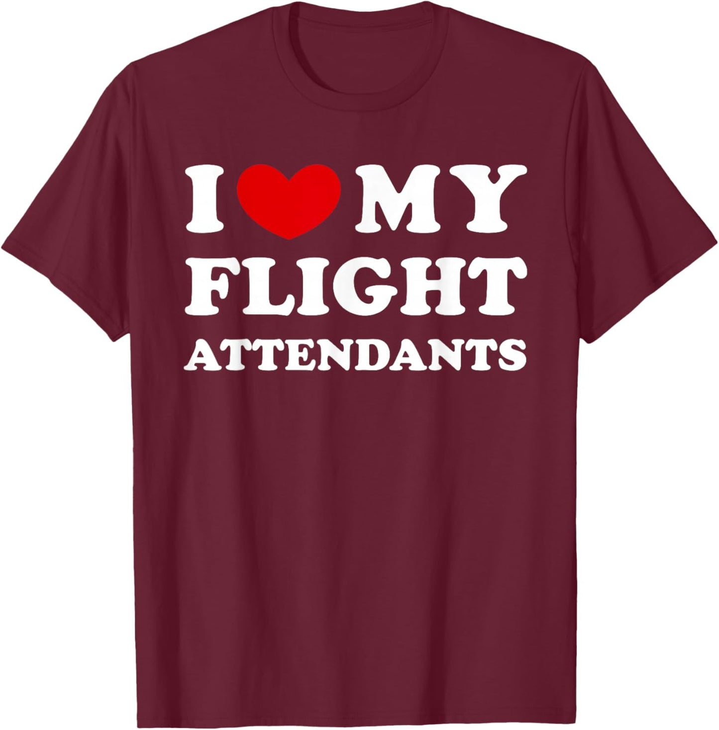I Love My Flight Attendants, I Heart My Flight Attendants T-Shirt - T-Shirt | Maroon