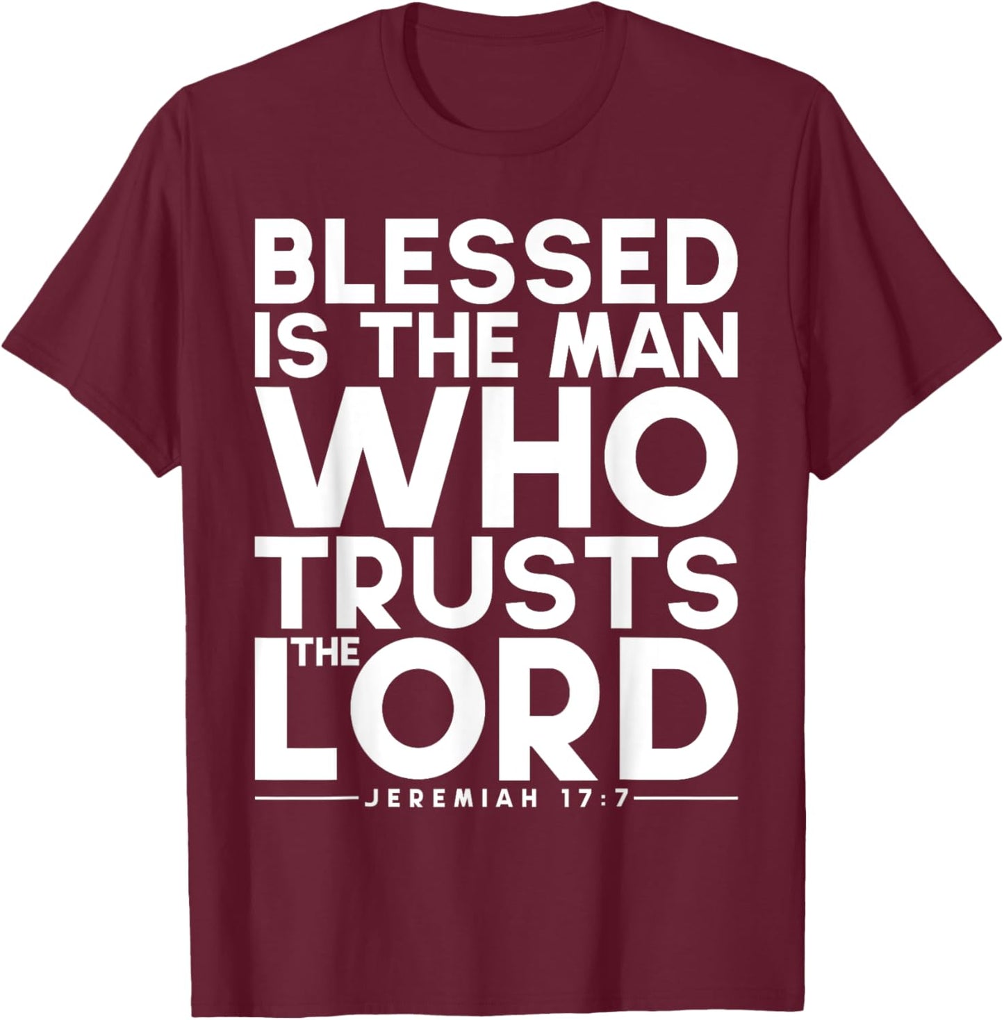 Blessed Is The Man Who Trusts The Lord Bible Verse Jesus T-Shirt - T-Shirt | Maroon