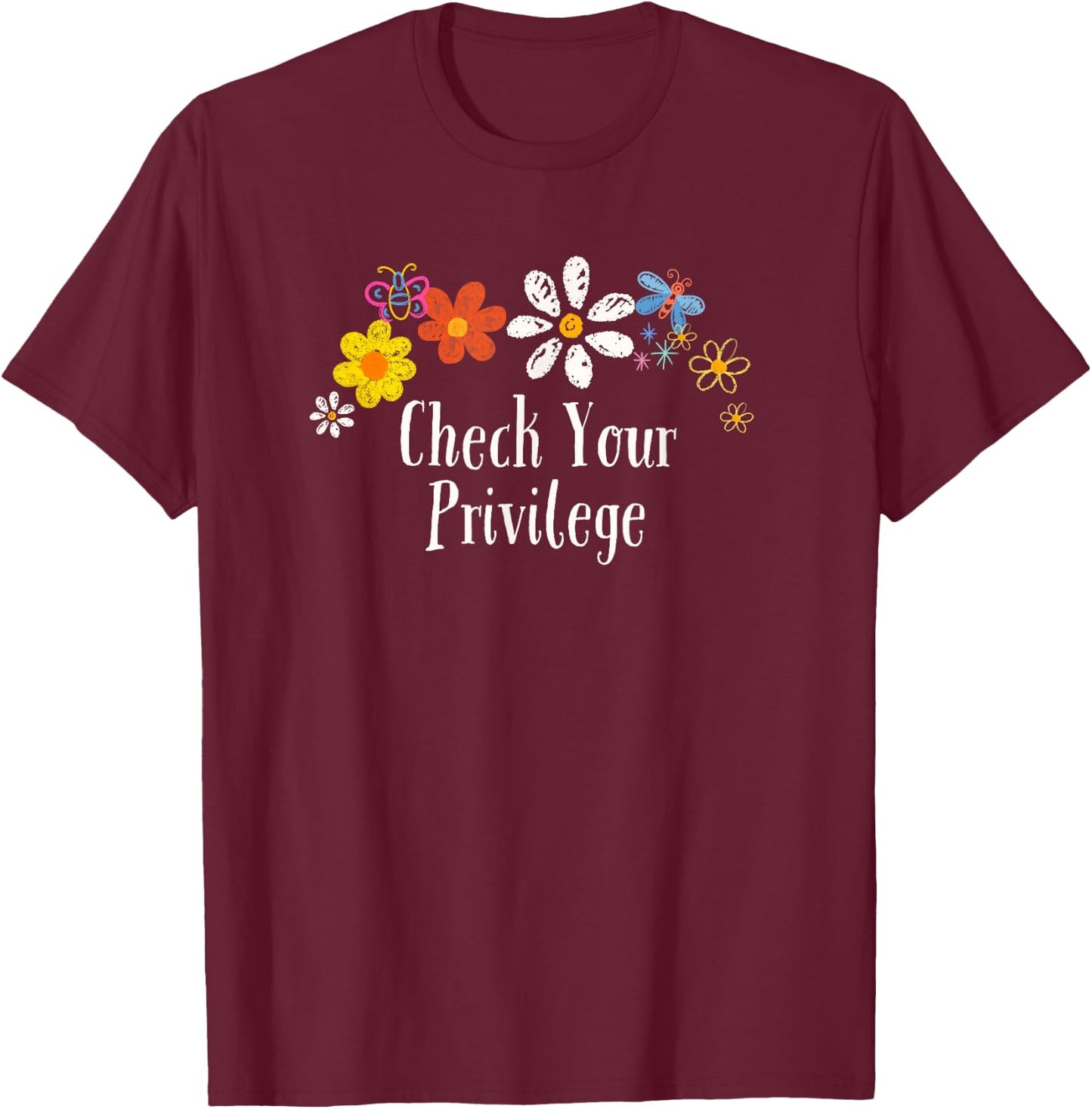 Funny Check Your Privilege Saying Flowers T-Shirt - T-Shirt | Maroon