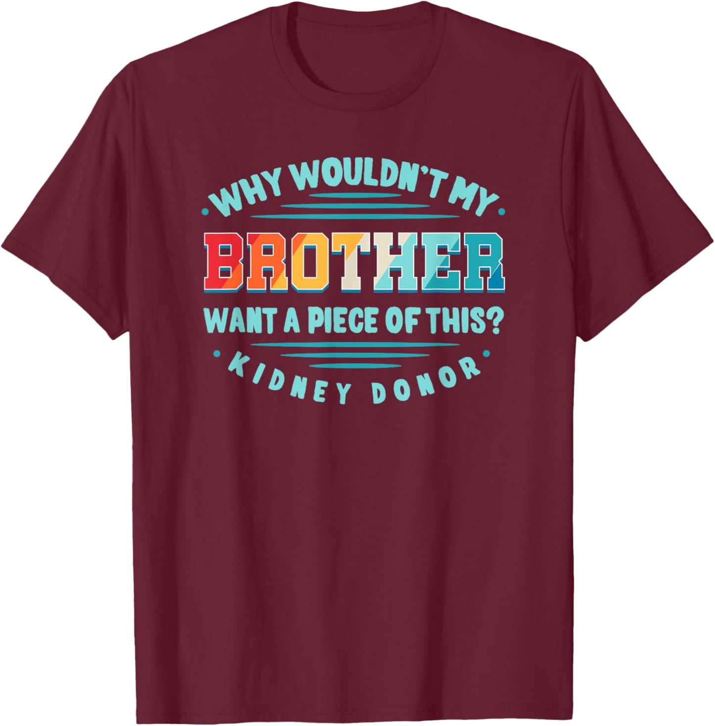 Kidney Transplant Renal Transplantation Sister Donor CKD Bro T-Shirt - T-Shirt | Maroon