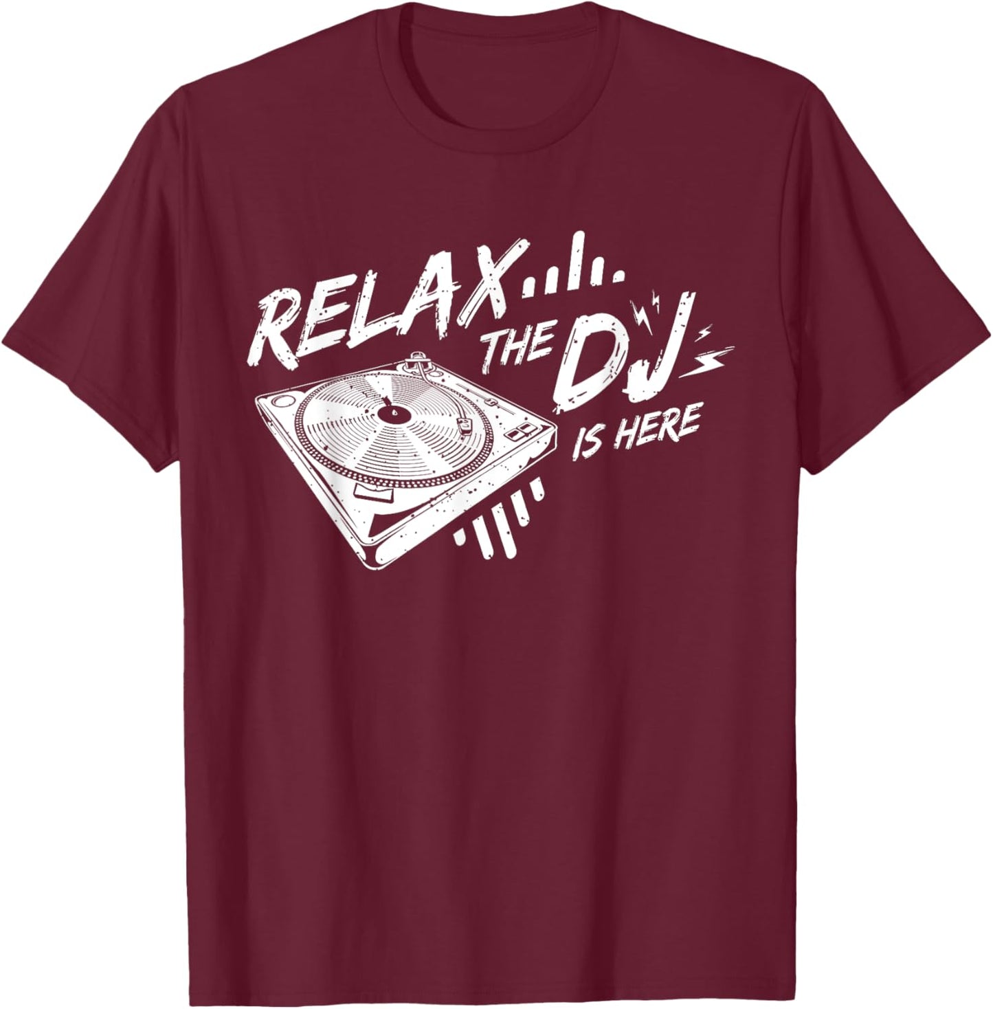 Relax The DJ Is Here DJ Music T-Shirt - T-Shirt | Maroon