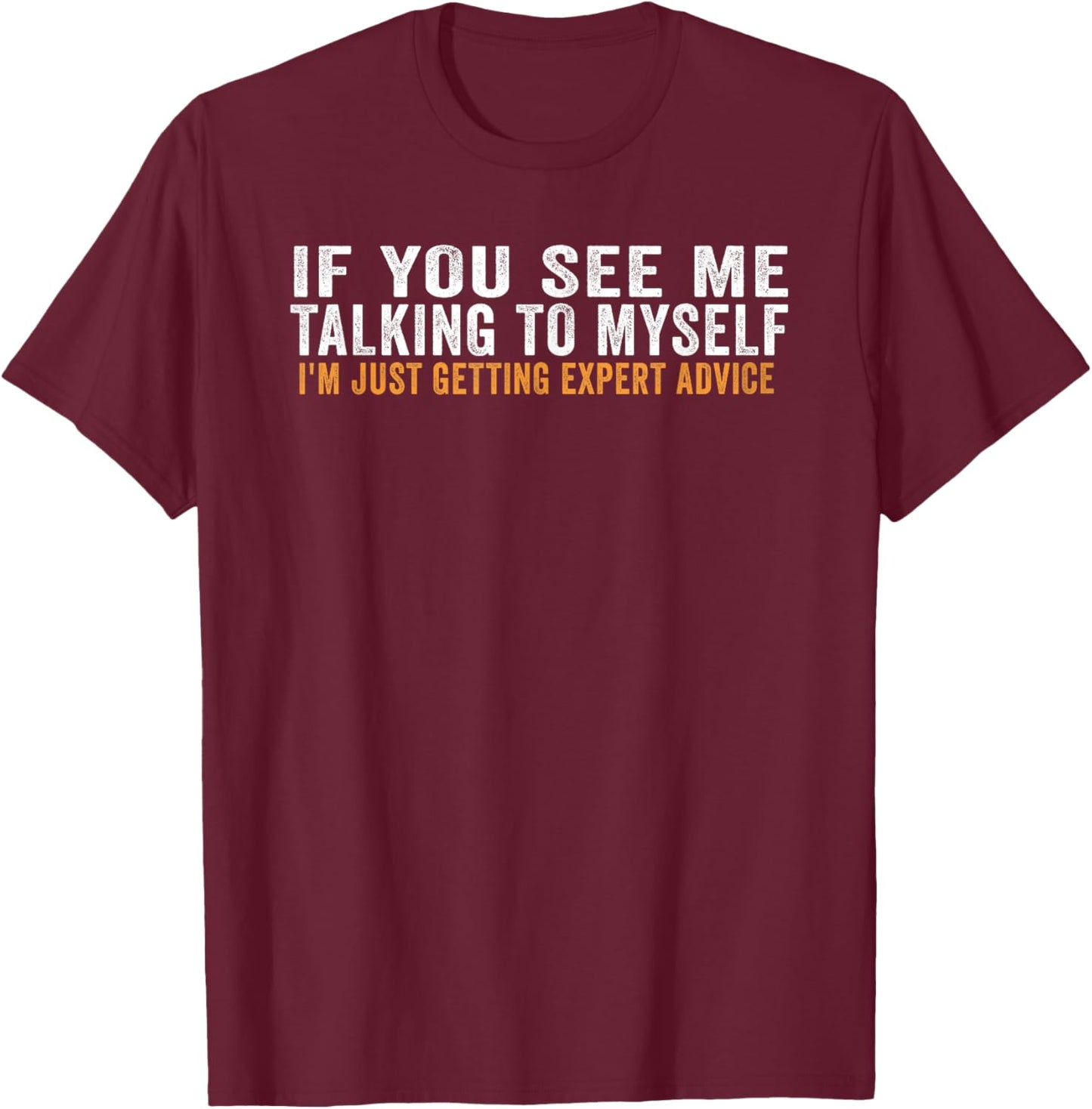 If You See Me Talking To Myself I'm Just Getting Expert T-Shirt - T-Shirt | Maroon